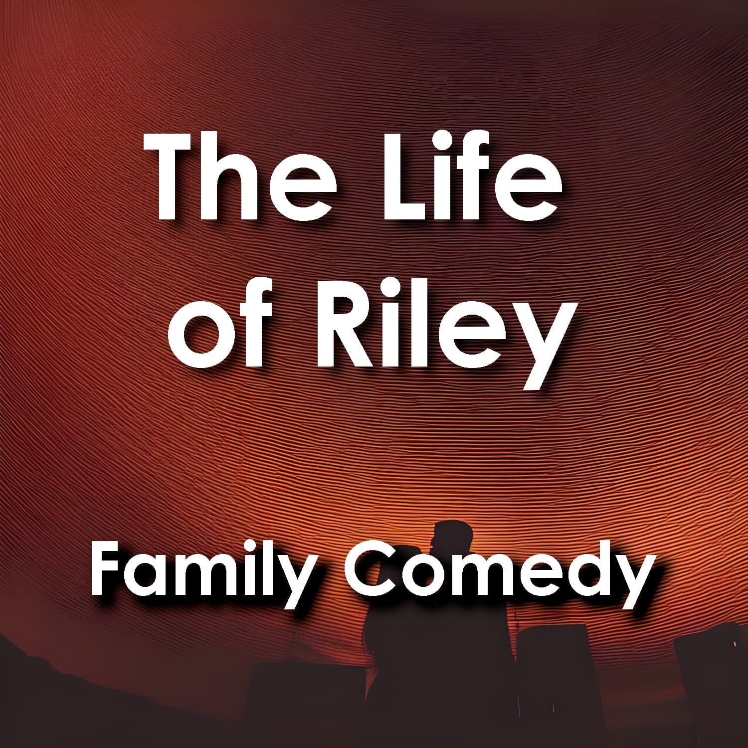 Life of Riley: Family Comedy - Podcasts
