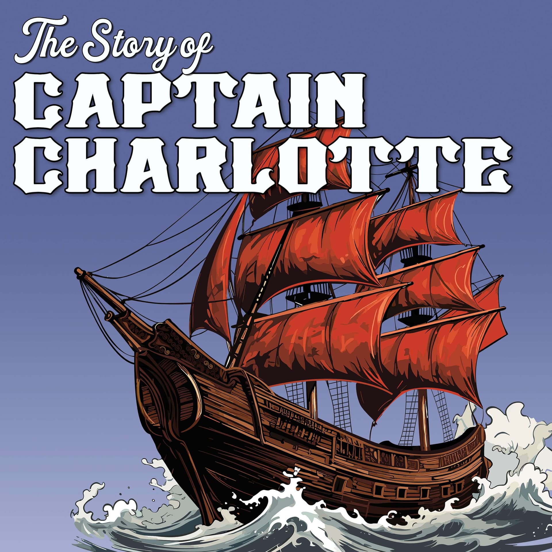 The Story of Captain Charlotte - Podcasts