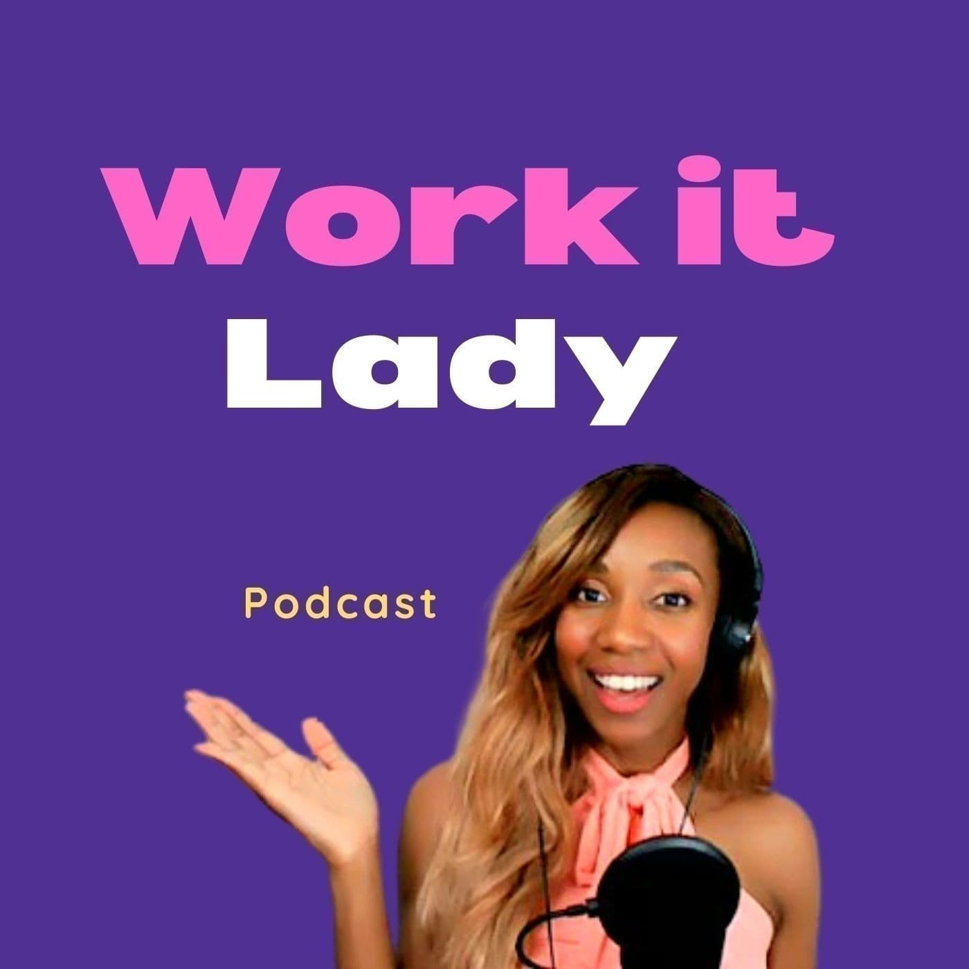WORK IT LADY PODCAST- JOIN US! - Podcasts