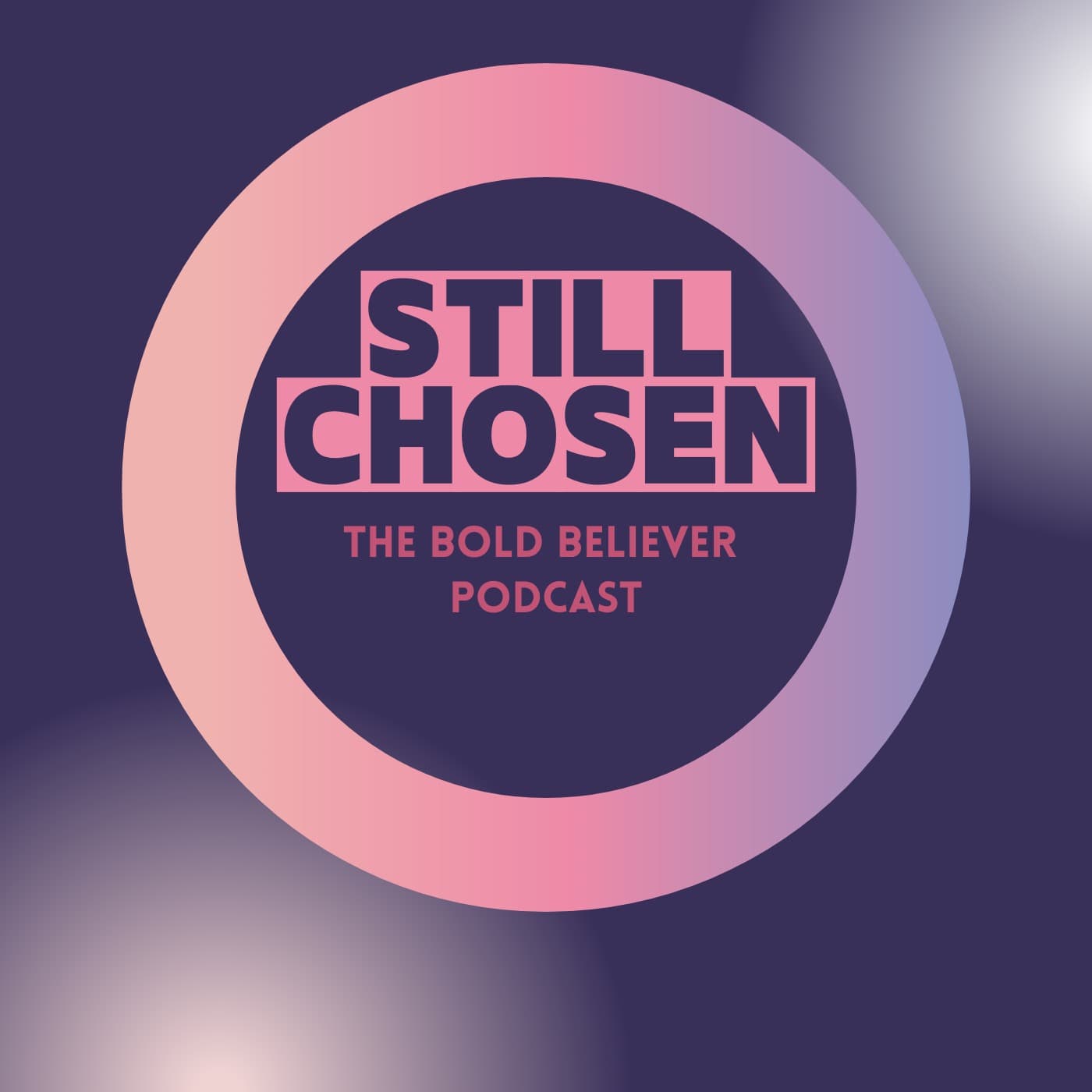 Still Chosen: The Bold Believer Podcast - Podcasts