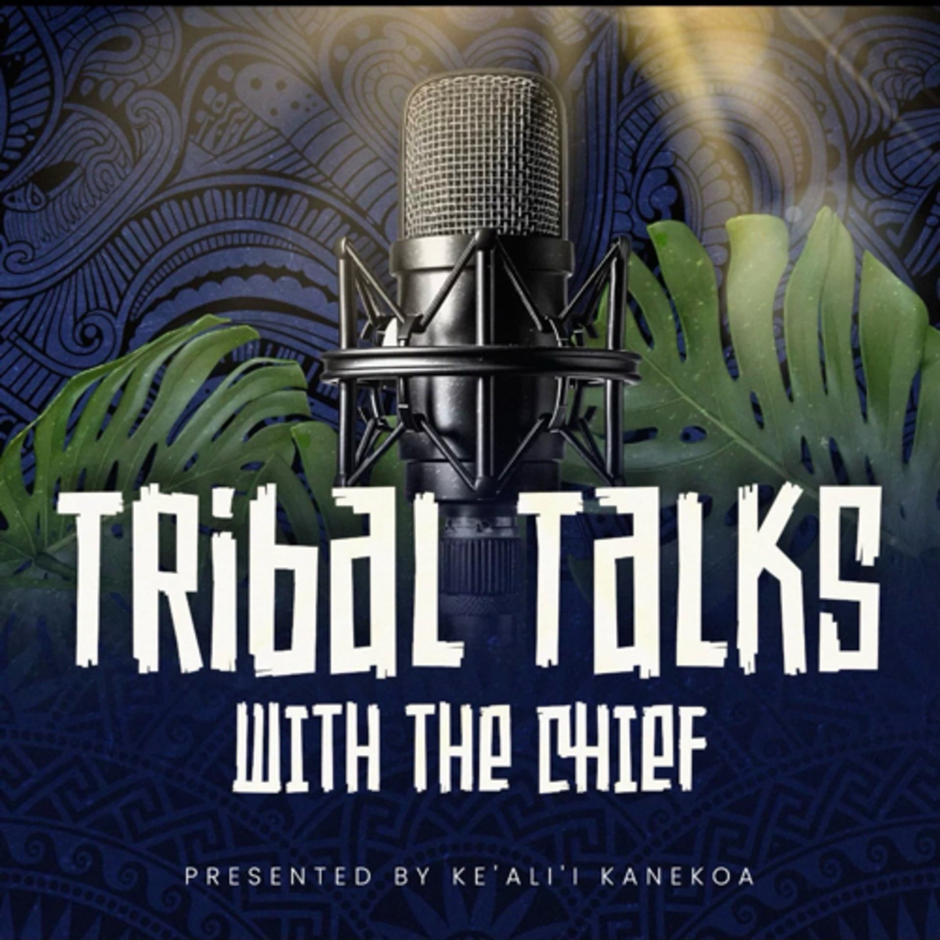 The Tribal Talks with the chief - Podcasts