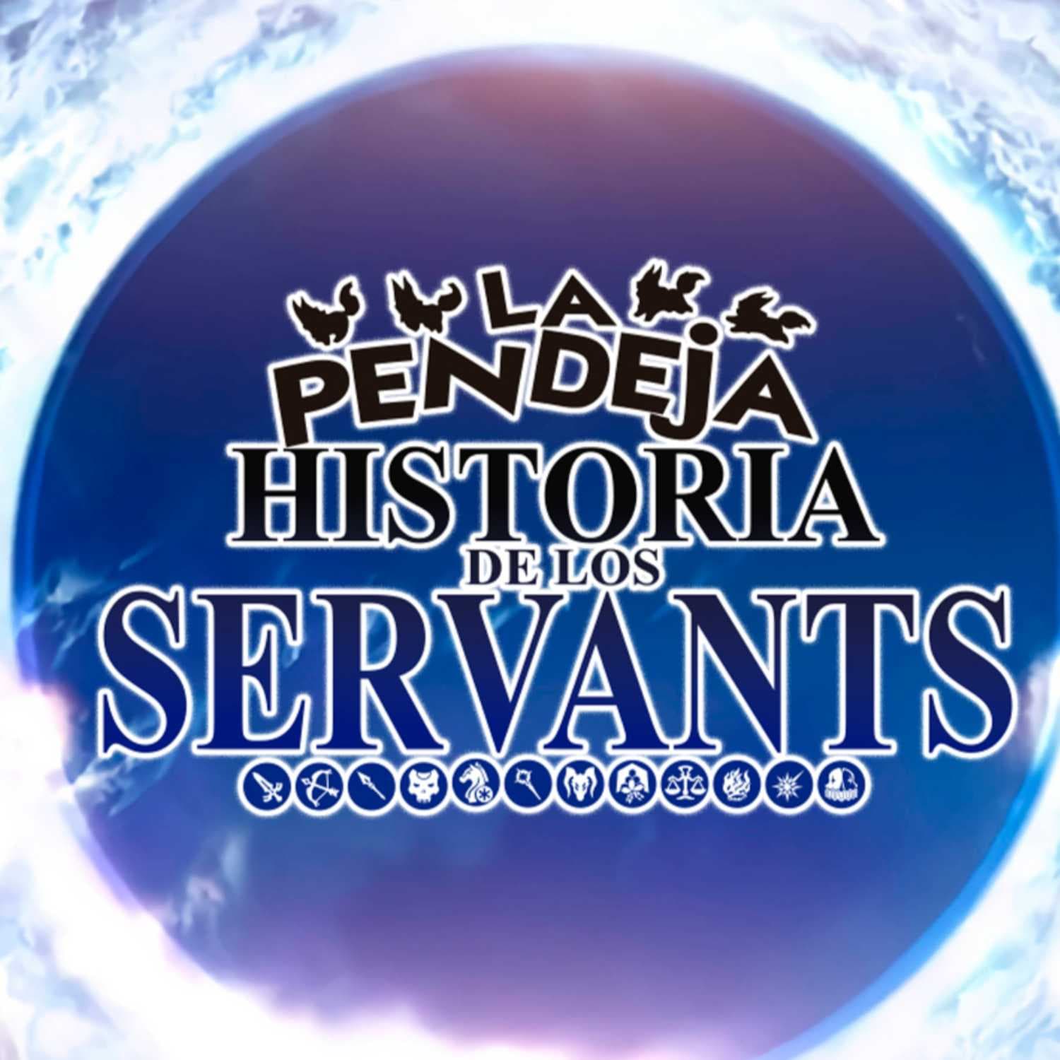 La Pendeja Historia de los Servants - Podcasts