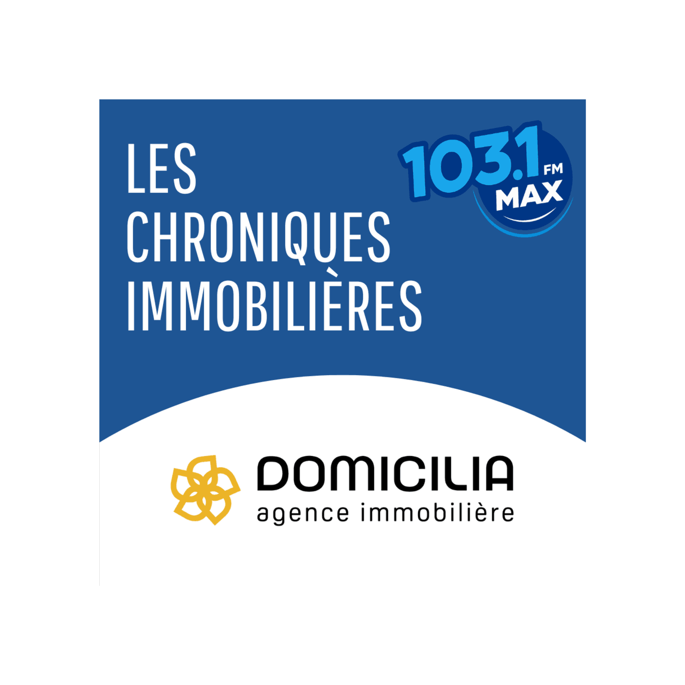 Les Chroniques Immobilières Domicilia 103.1 MAX - Podcasts