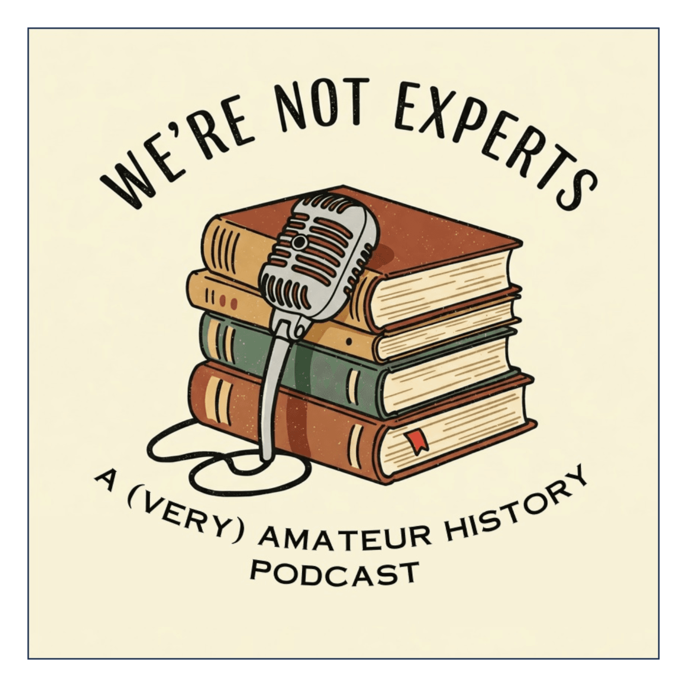 We're Not Experts - Two Amateurs Muddle Through History - Podcasts