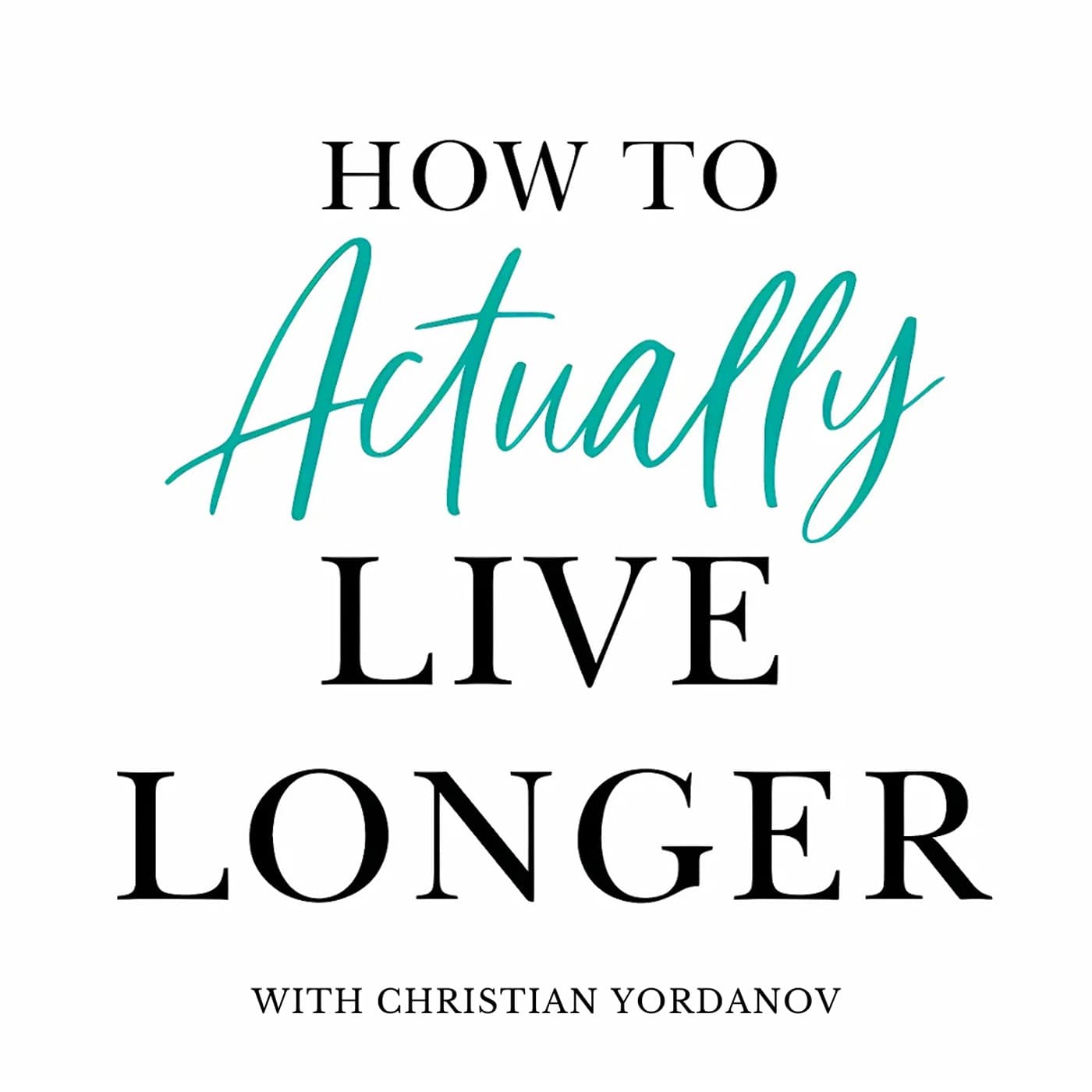 The Live Longer Formula | How to Actually Live Longer - Podcasts