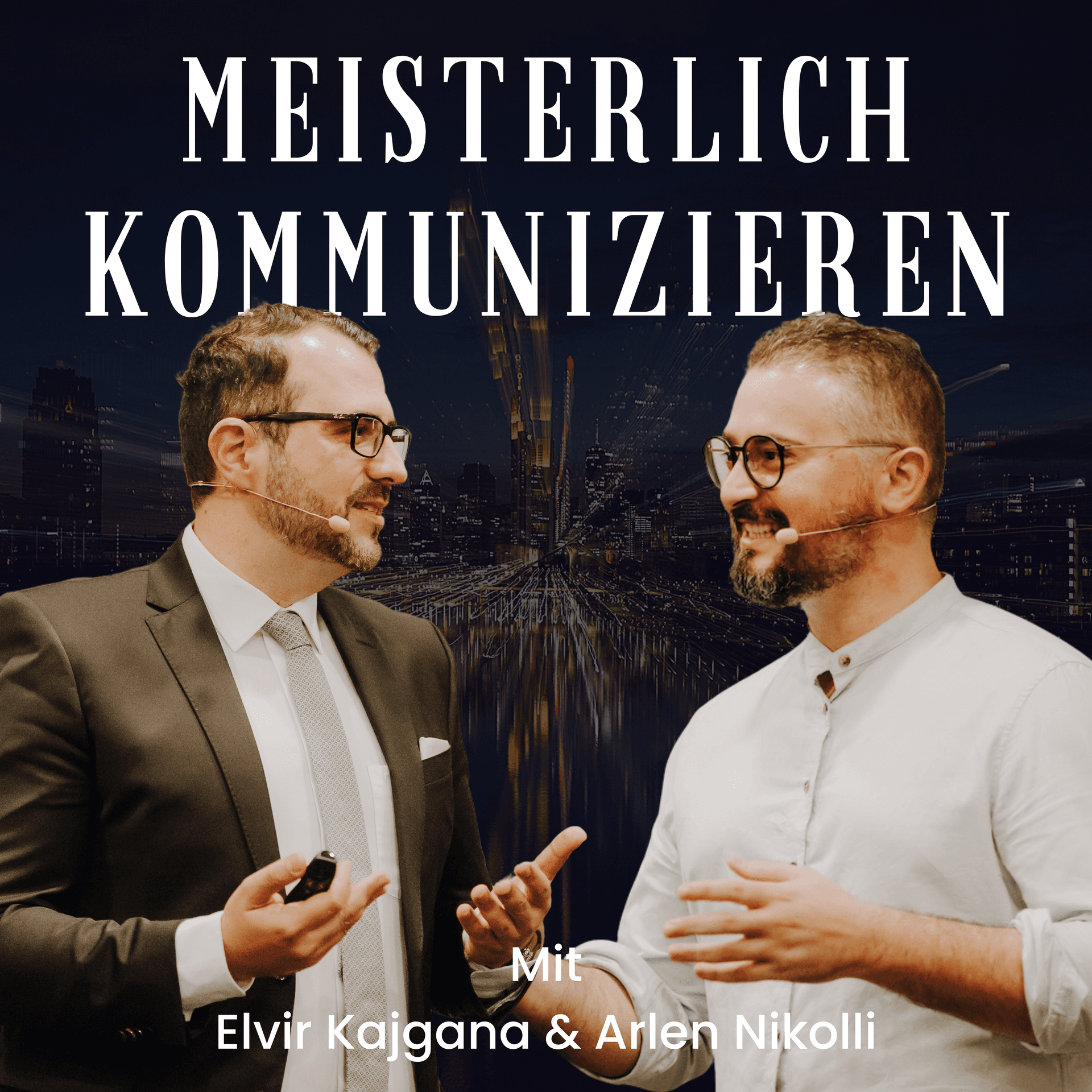 MEISTERLICH KOMMUNIZIEREN mit Elvir Kajgana & Arlen Nikolli - Podcasts