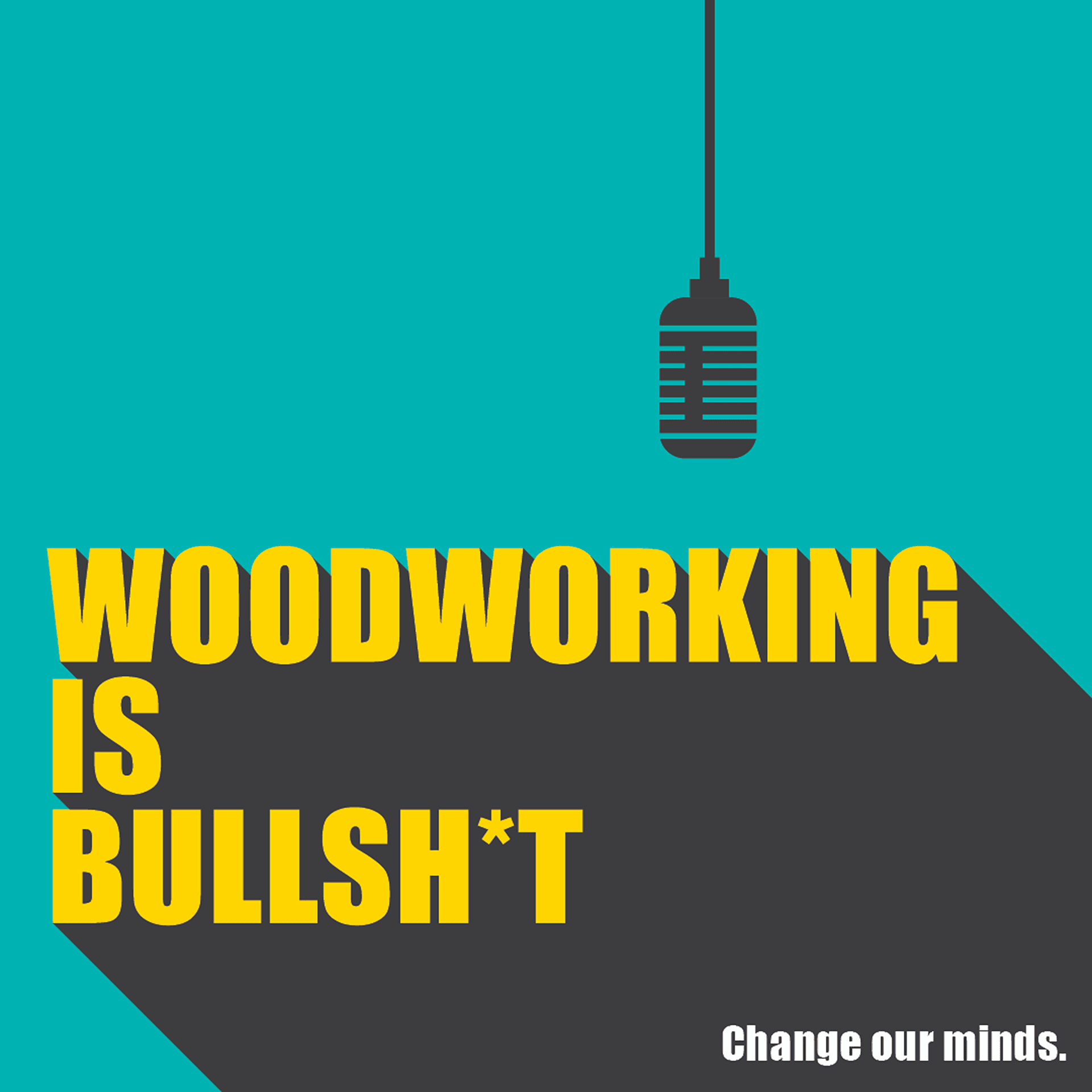 Woodworking is BULLSHIT! - Podcasts