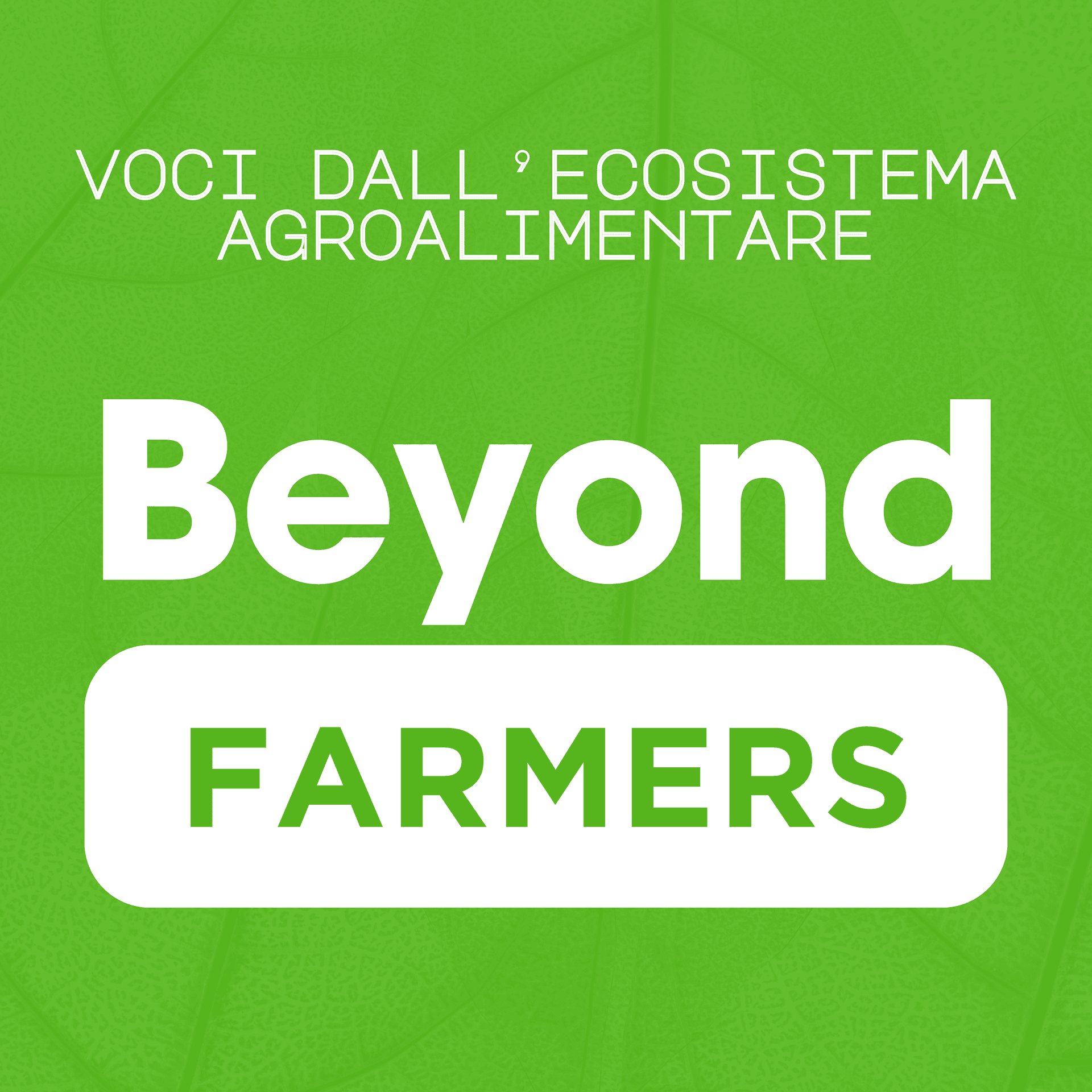 Beyond Farmers - Voci dall'ecosistema agroalimentare - Podcasts