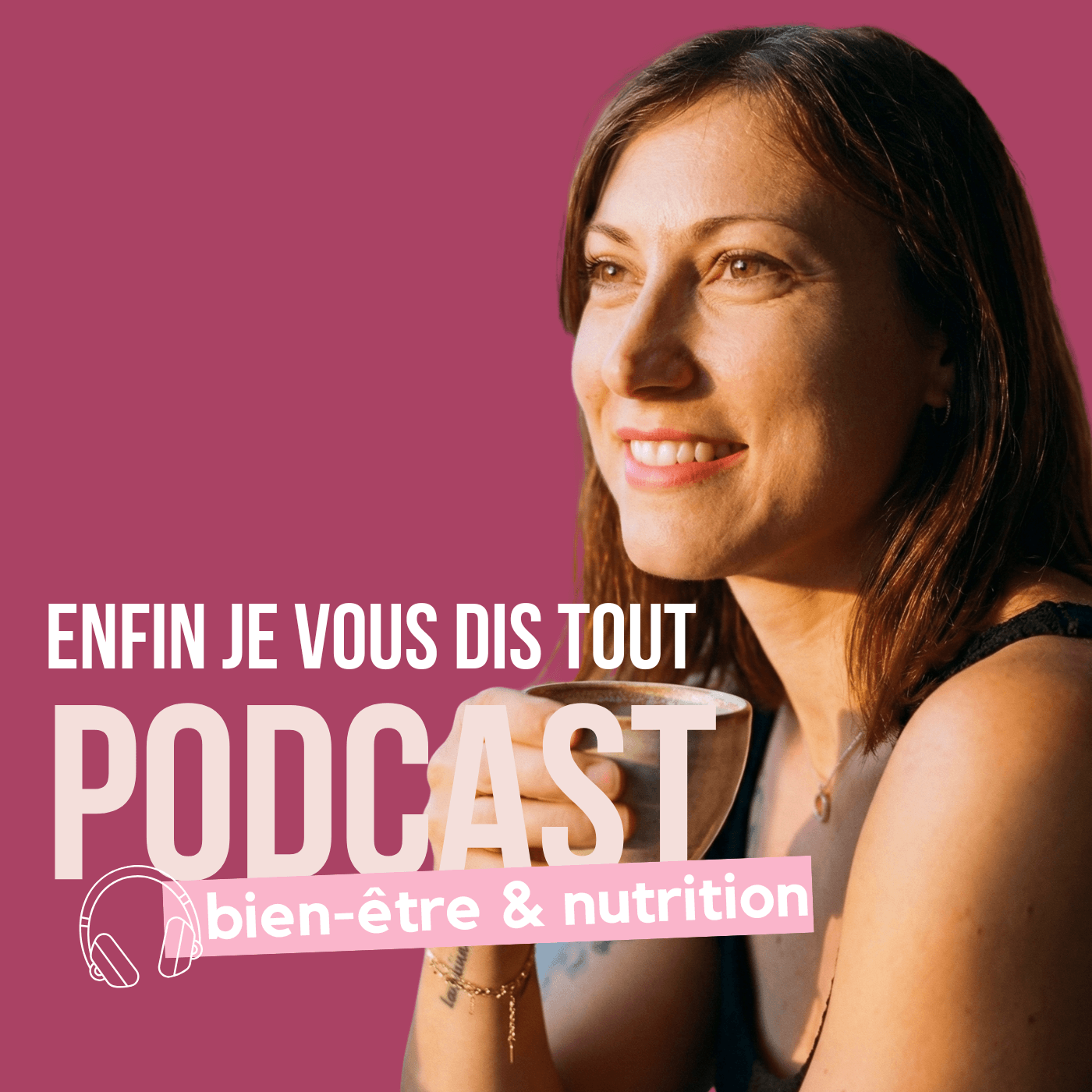 Enfin je vous dis tout - Le podcast bien-ĂŞtre et nutrition - Podcasts