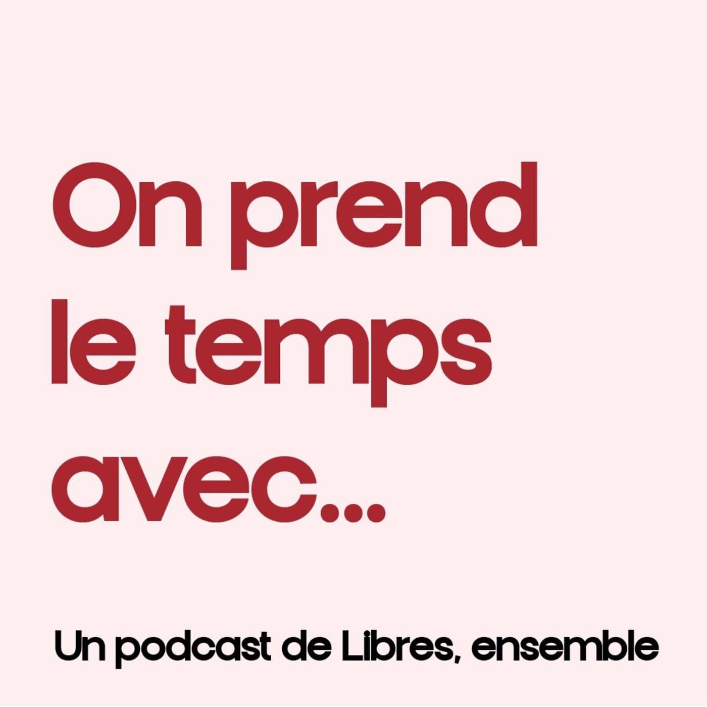 On prend le temps avec... - Podcasts