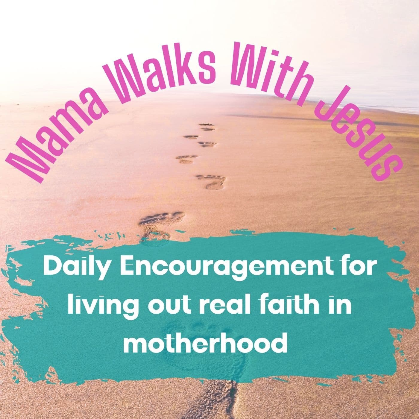Mama Walks With Jesus :Daily Encouragement for living out real faith in motherhood. - Podcasts