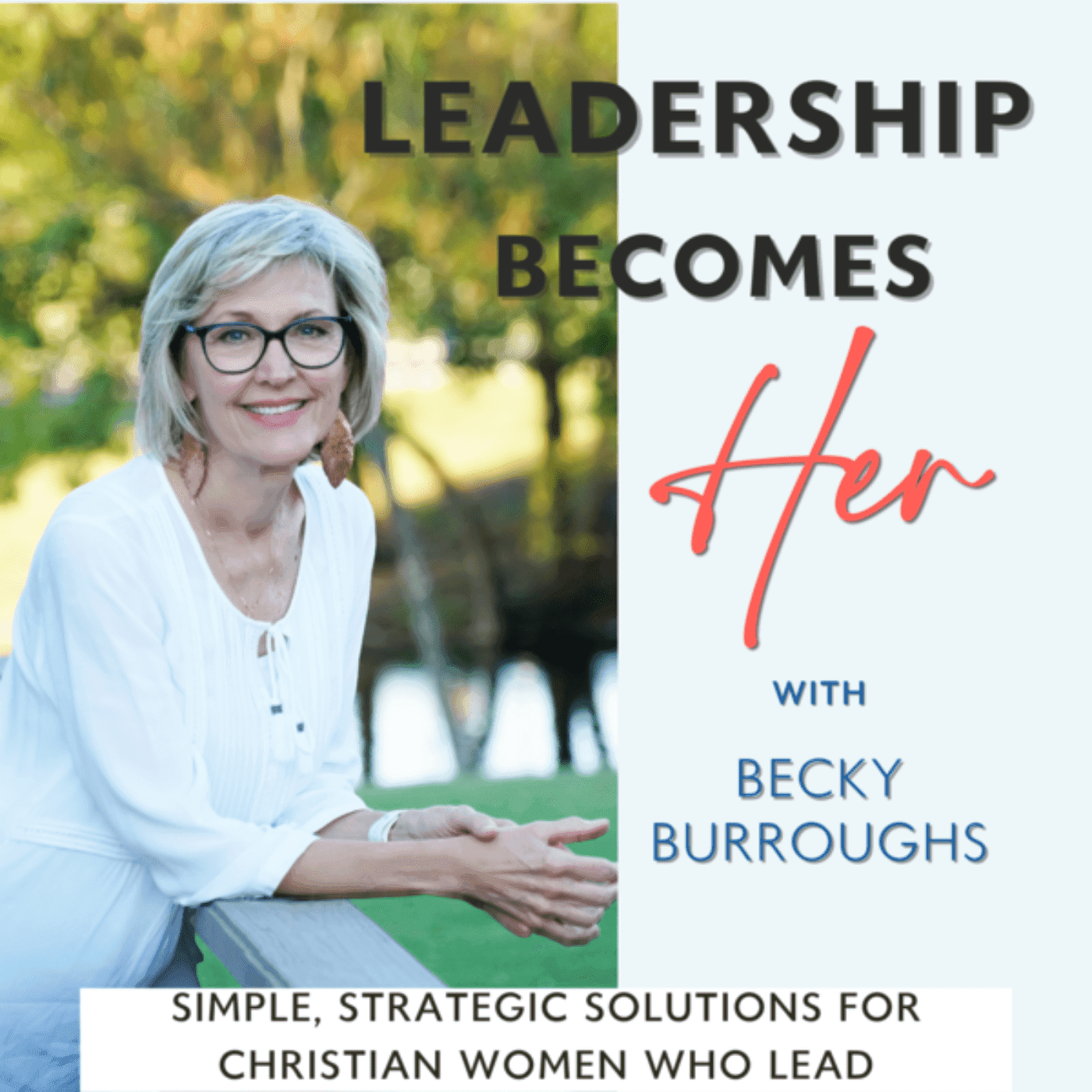 Leadership Becomes Her: Simple, Strategic Solutions for Christian Women Who Lead - Podcasts