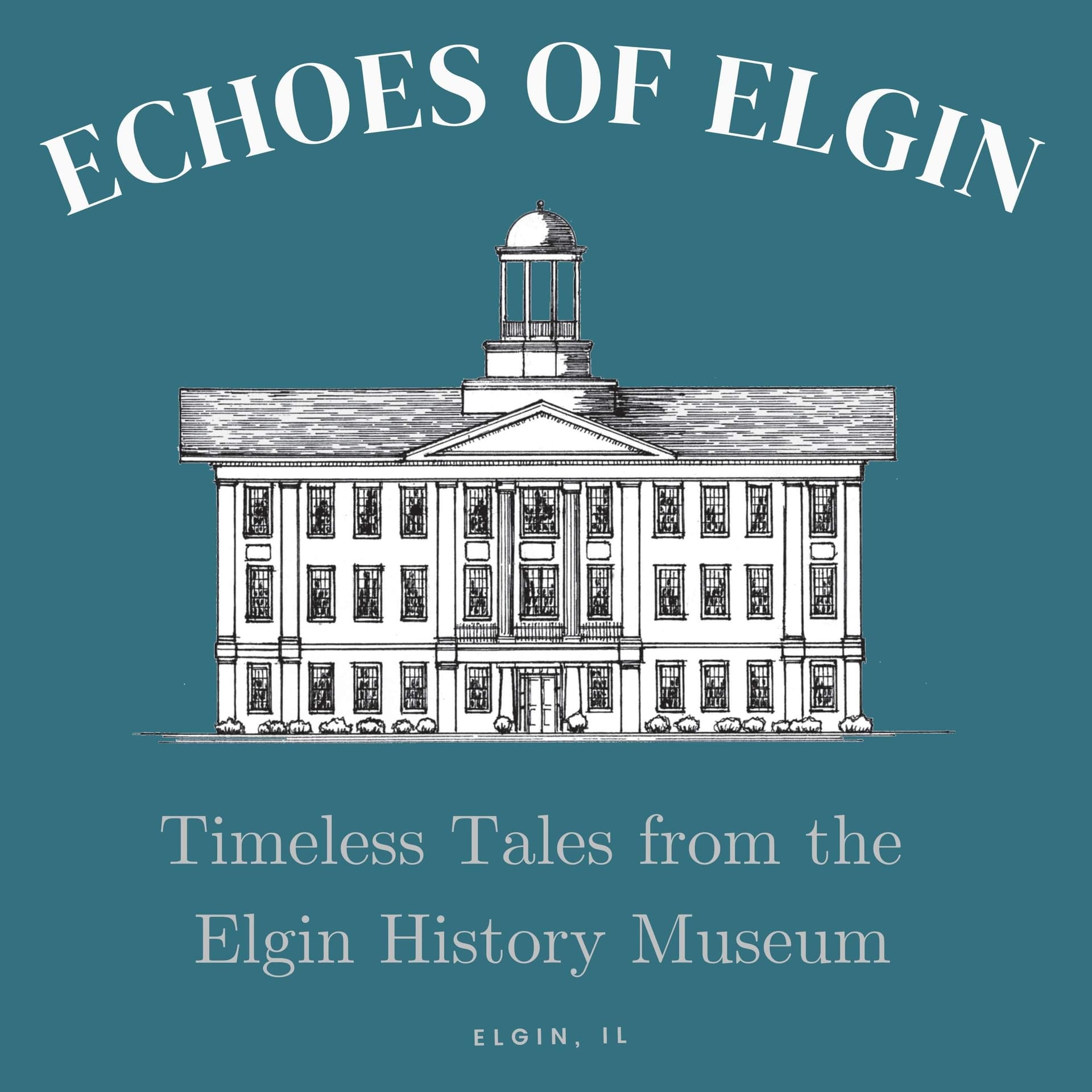 Echoes of Elgin: Timeless Tales from the Elgin History Museum - Podcasts
