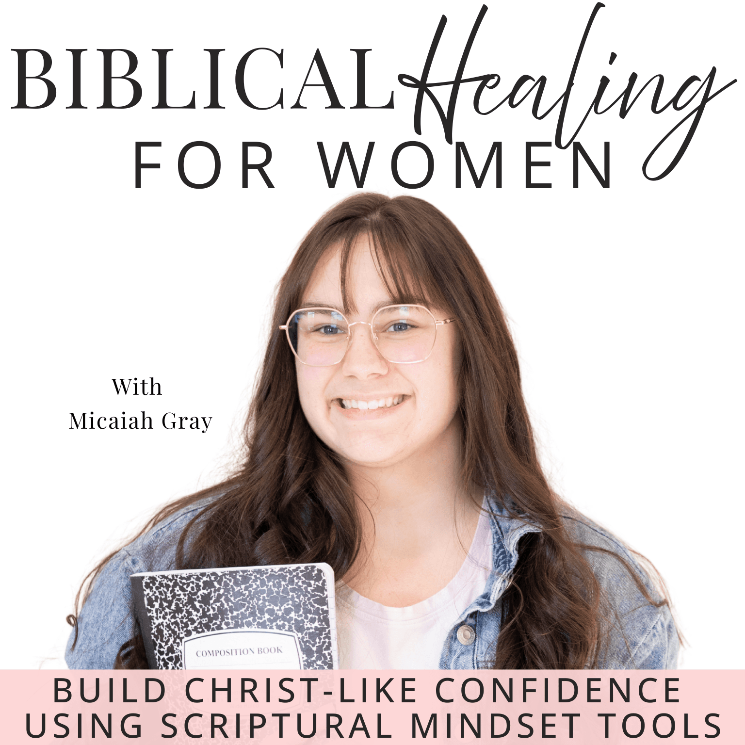Biblical Healing | Confident, Healthy Relationships, Childhood Trauma, Self-Esteem, Social Anxiety, Guilt, Resentment - Podcasts