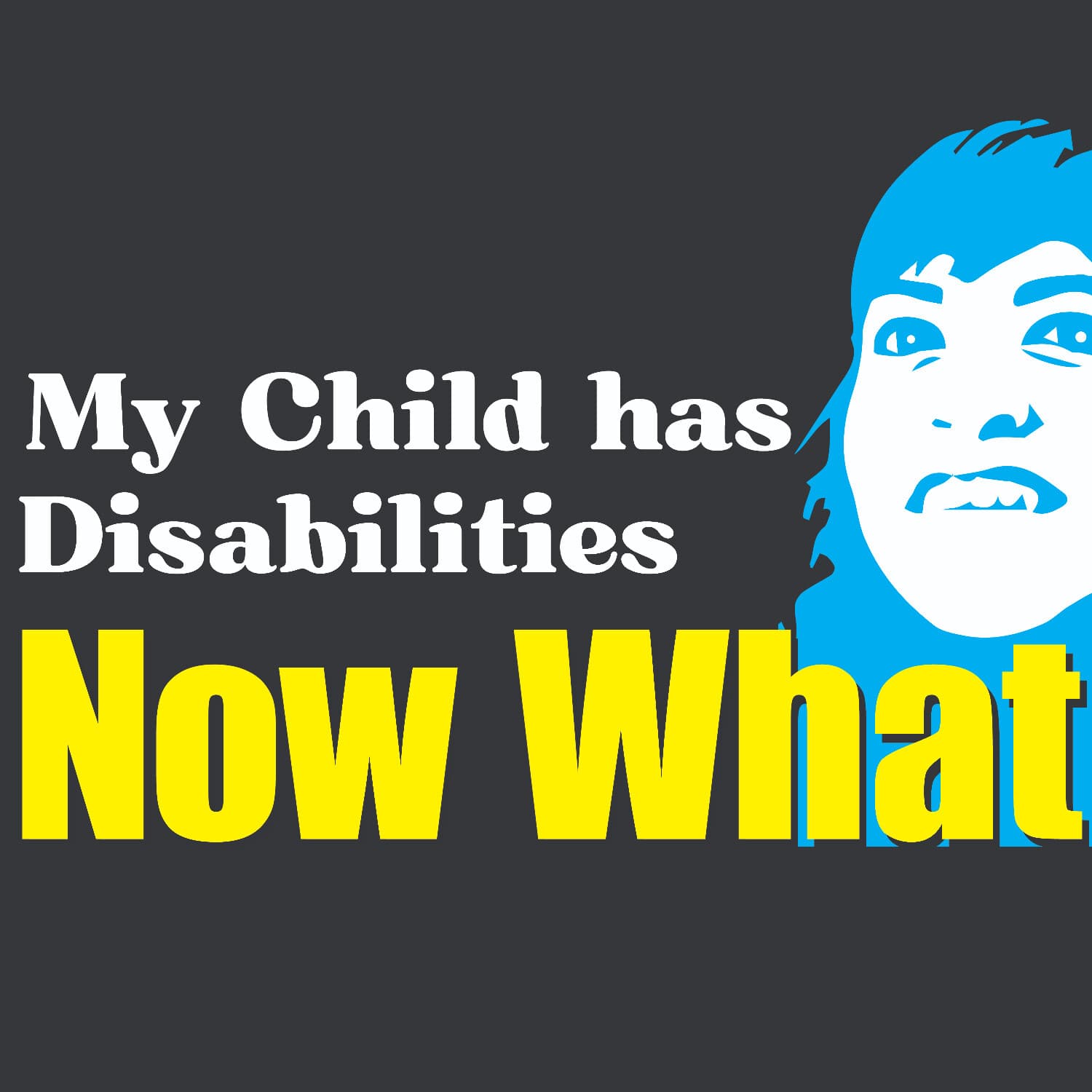 My Child Has Disabilities Now What? - Podcasts