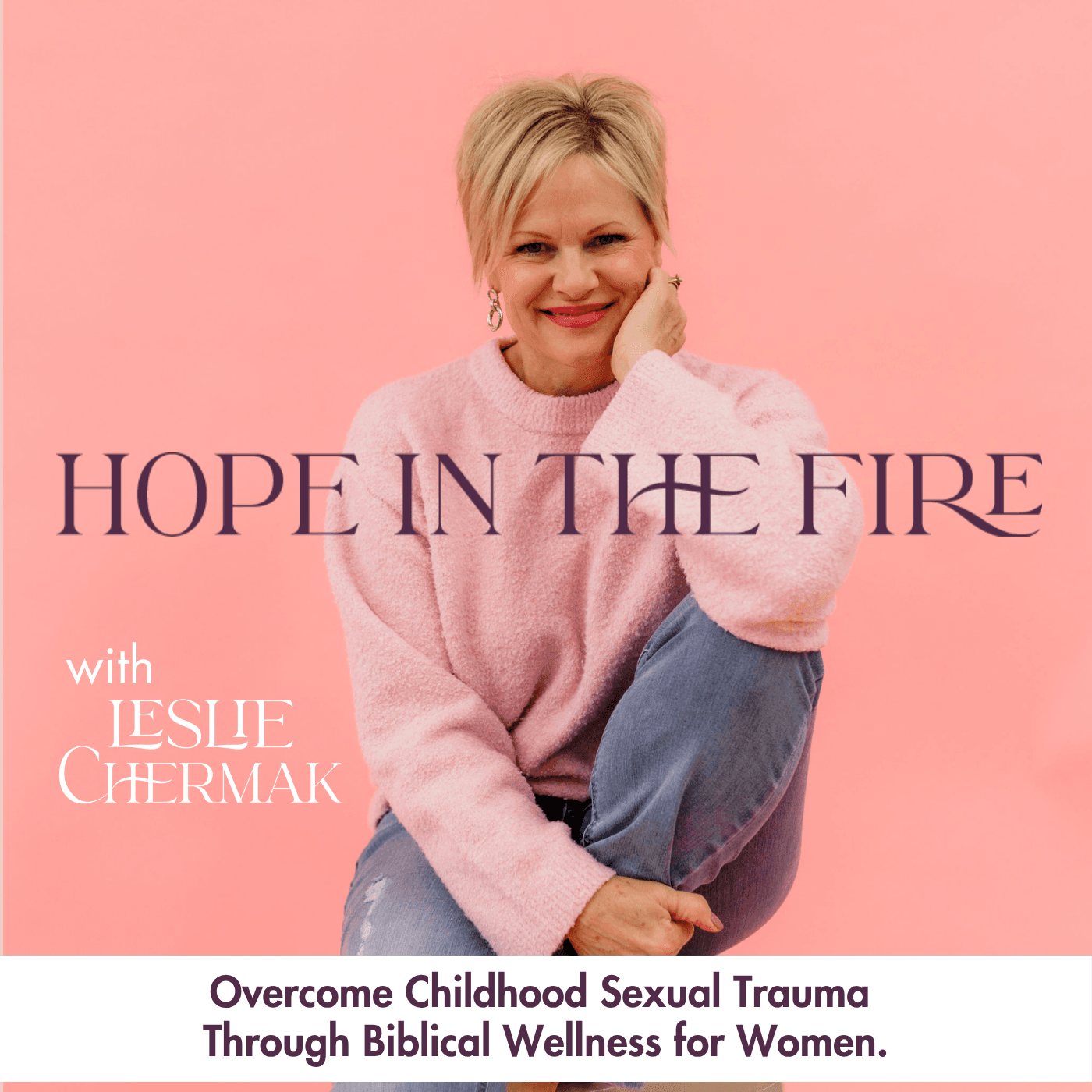 Hope In The Fire | Childhood Sexual Abuse, Childhood Trauma Healing, Shame, Biblical Wellness - Podcasts