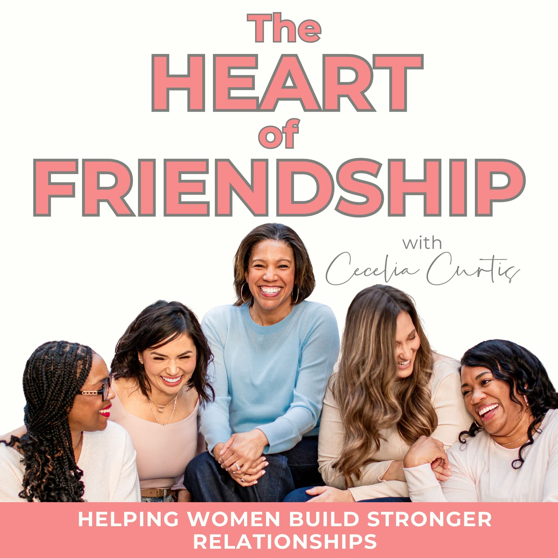 The Heart of Friendship | How to Make Friends, Female Friendship, Adult Friendship, Friendship Advice - Podcasts
