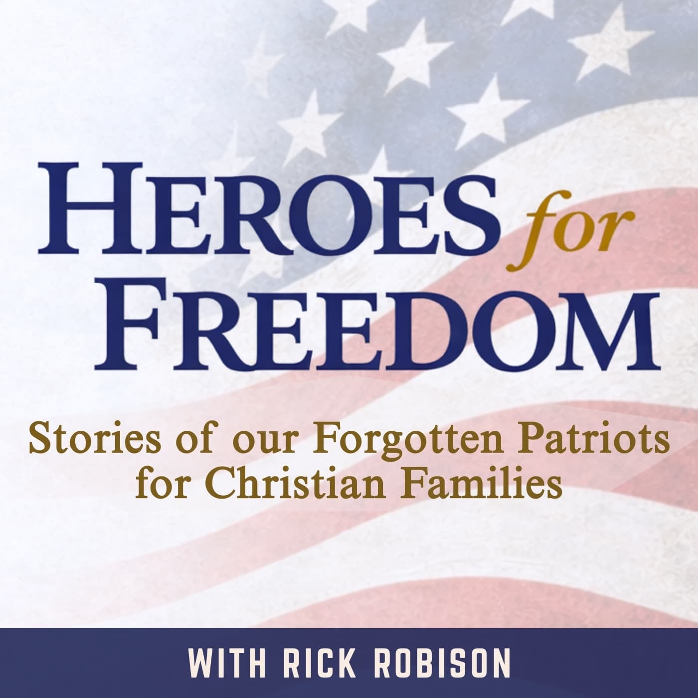 Heroes For Freedom | Patriotic, Conservatives, Christians, Families, Heroes, WW1, WW2, Revolutionary War - Podcasts