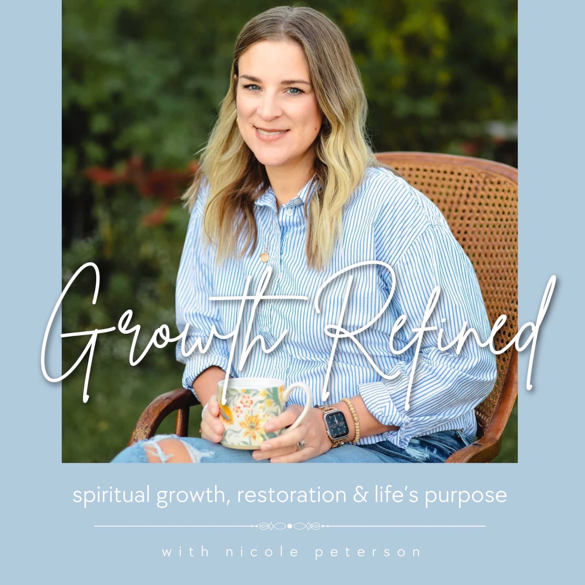 Growth Refined I Spiritual Growth, Restoration, Life’s meaning & purpose - Podcasts