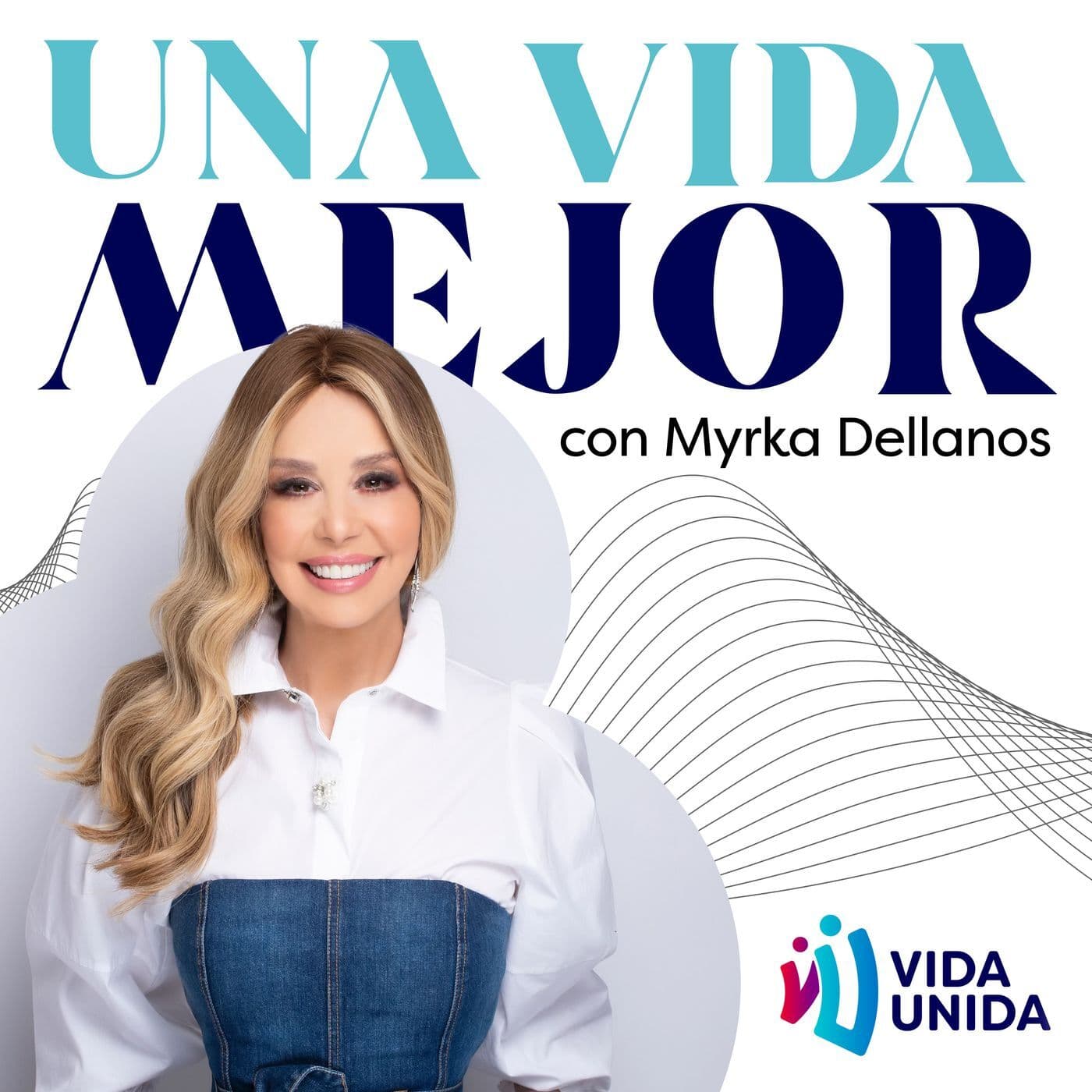 Una Vida Mejor con Myrka Dellanos - Podcasts