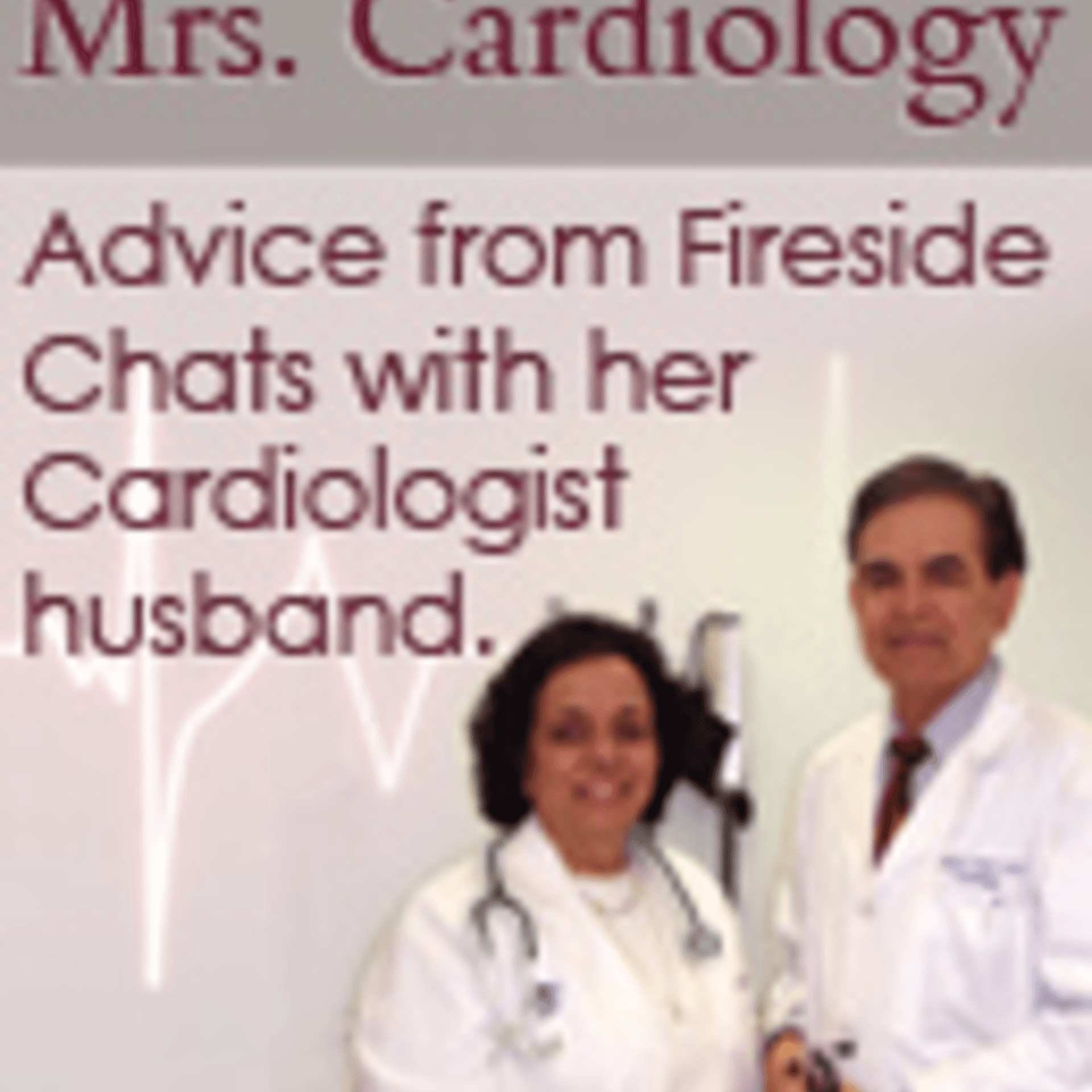 Mrs. Cardiology--Heart Tips Not Tricks - Podcasts
