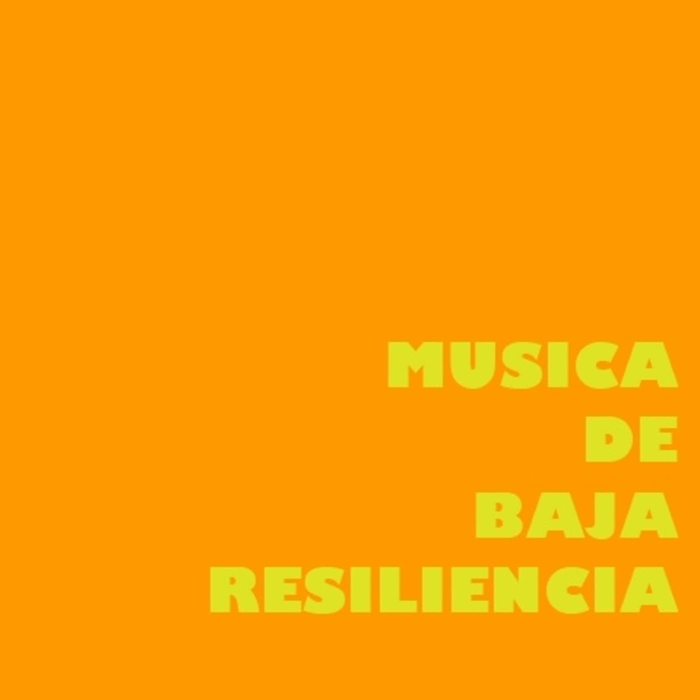 MÚSICA DE BAJA RESILIENCIA