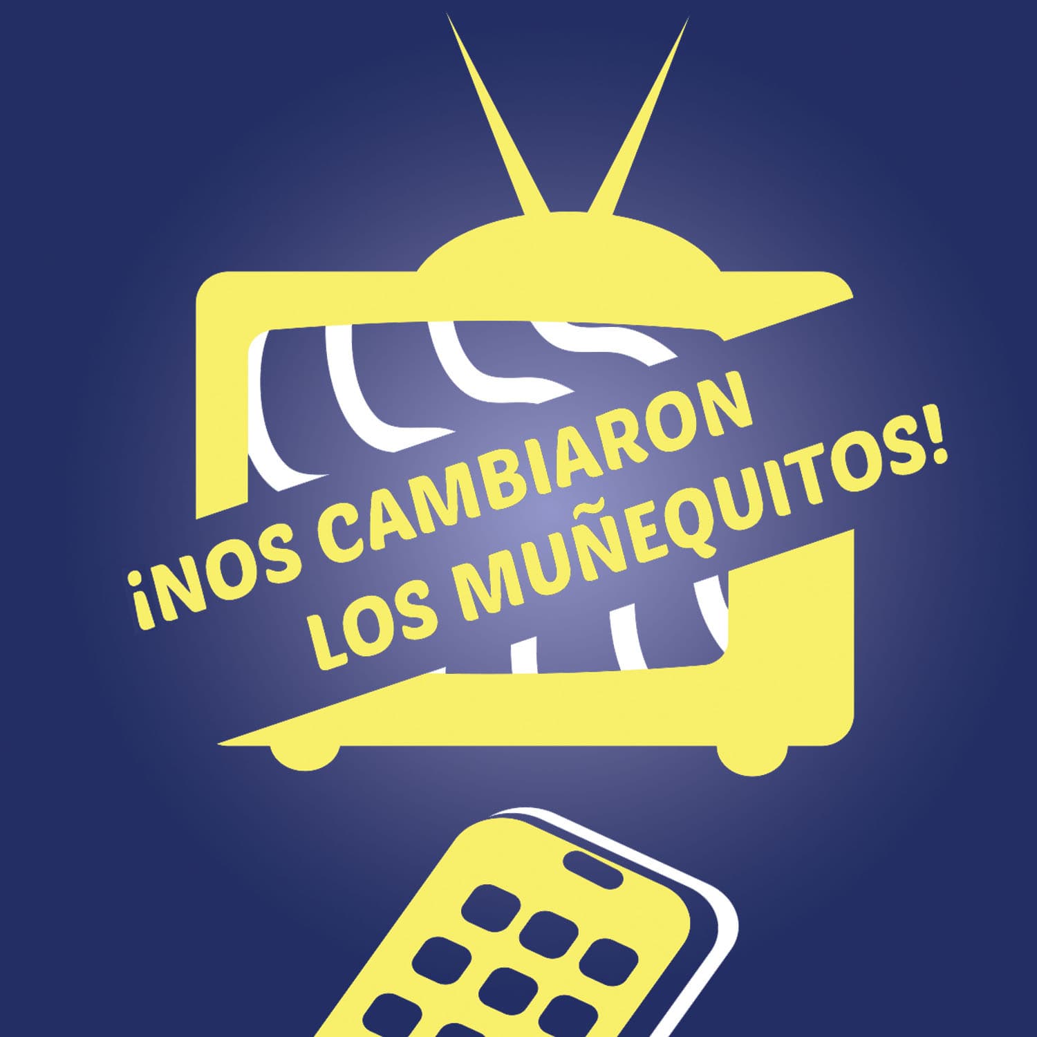 ¡Nos Cambiaron los Muñequitos! - Podcasts