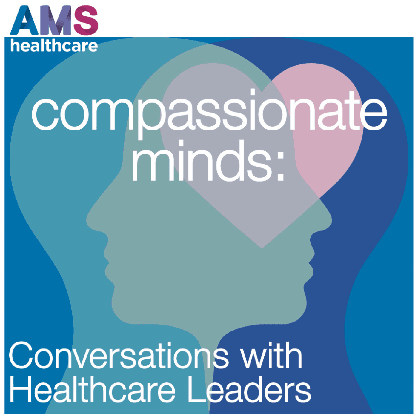 Compassionate Minds: Conversations with Healthcare Leaders - Podcasts