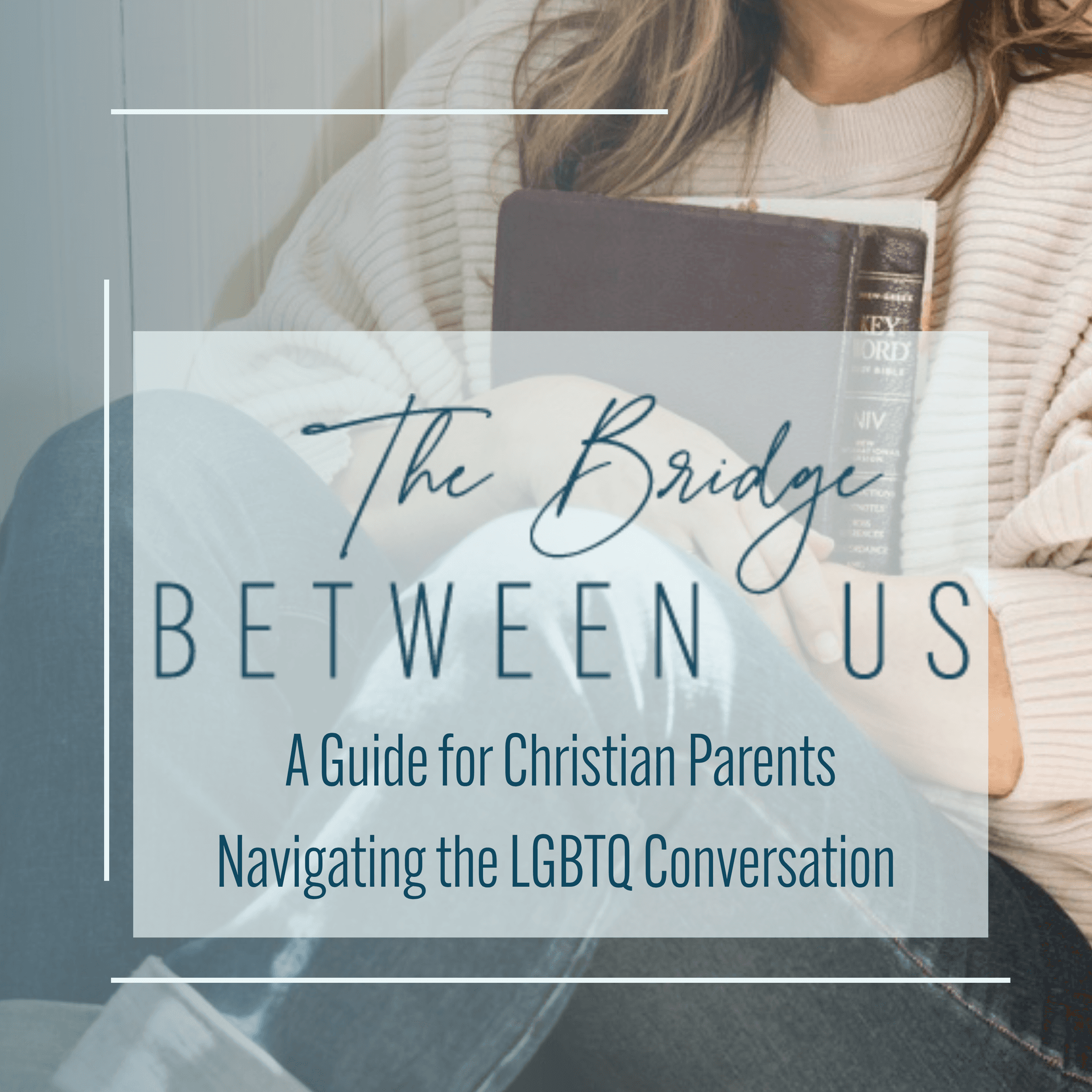 The Bridge Between Us: A Guide For Christian Parents Navigating the LGBTQ Conversation - Podcasts