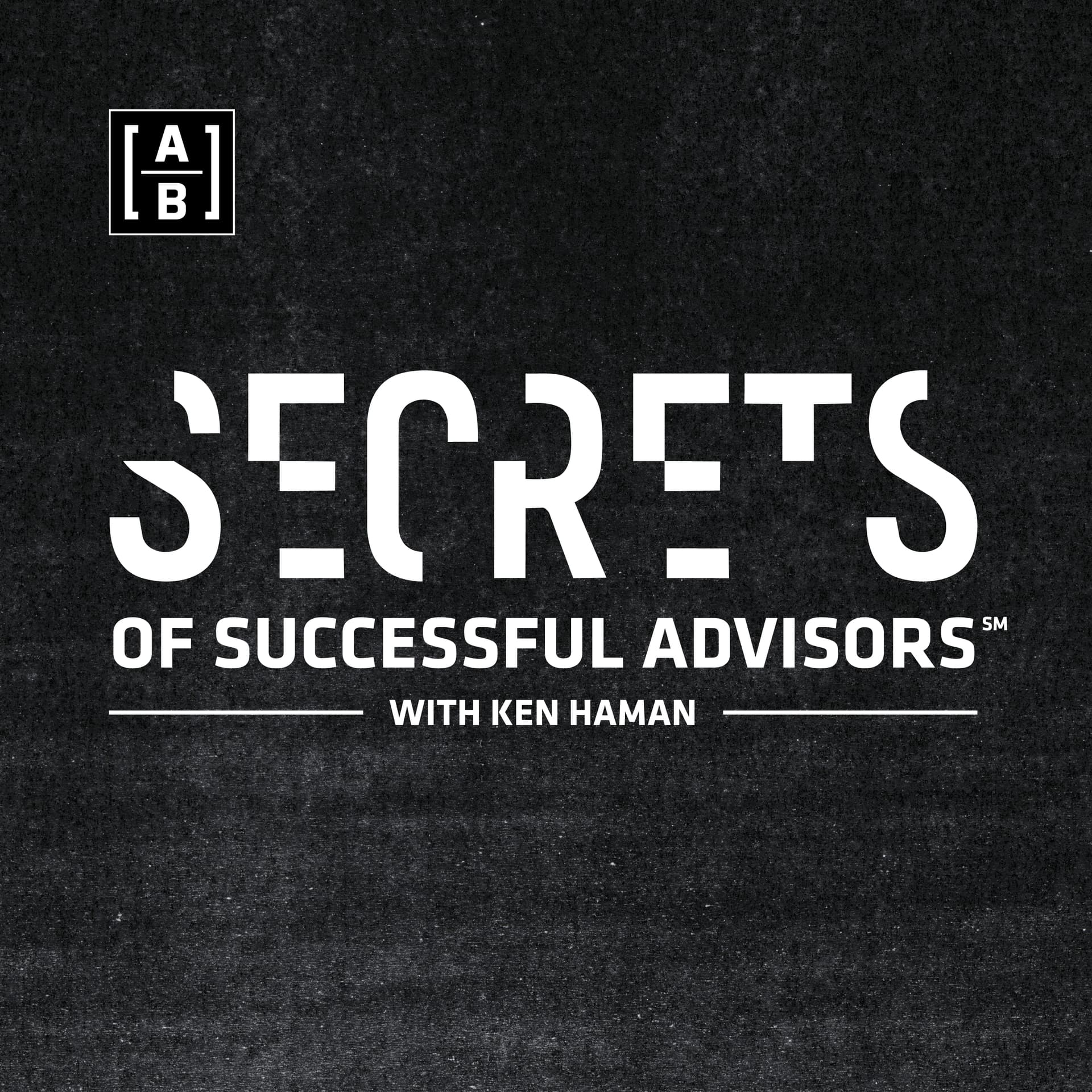 Secrets of Successful Advisors℠ with Ken Haman - Podcasts