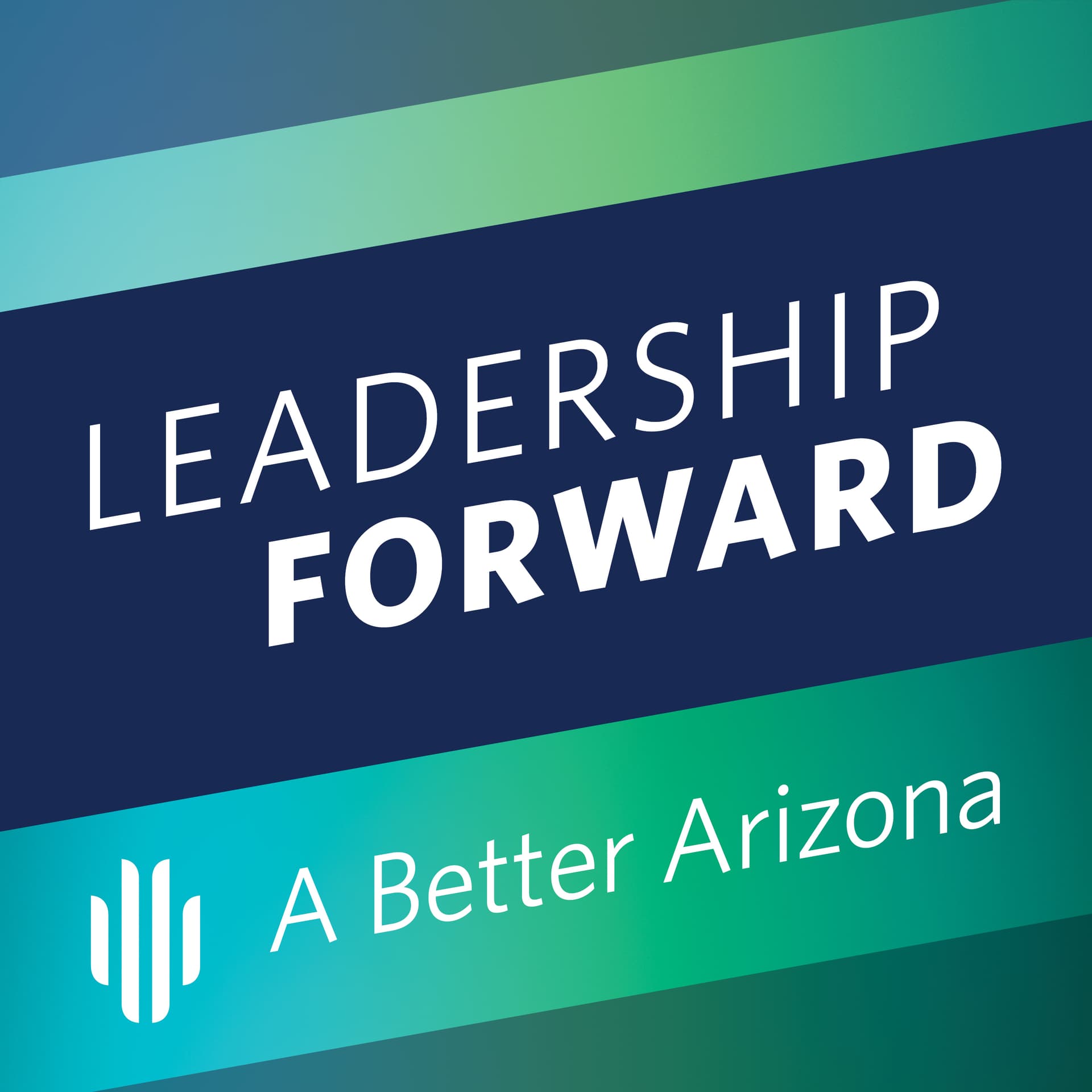 Leadership Forward for a Better Arizona - Podcasts