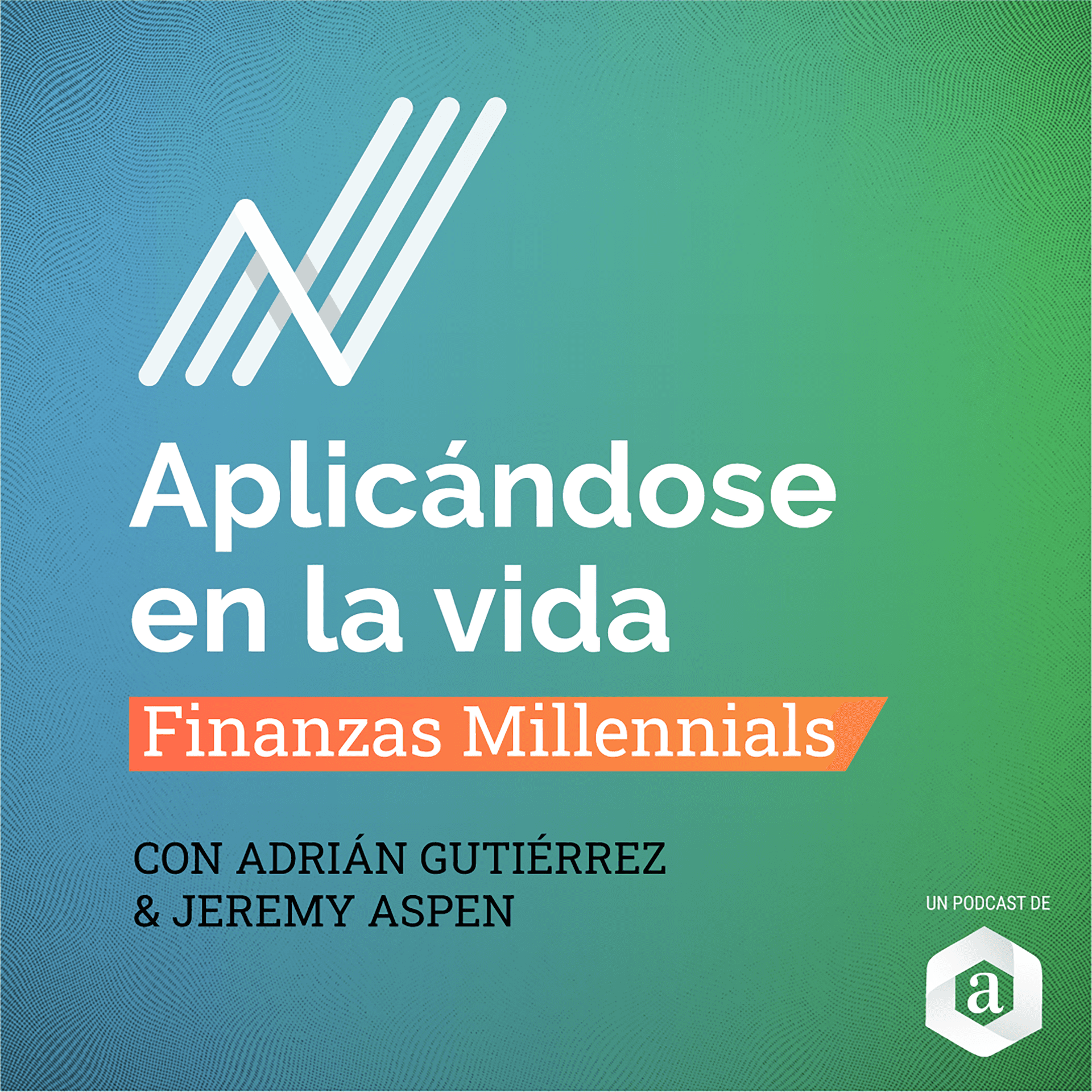 Aplicándose en la Vida: Finanzas Millennials - Podcasts