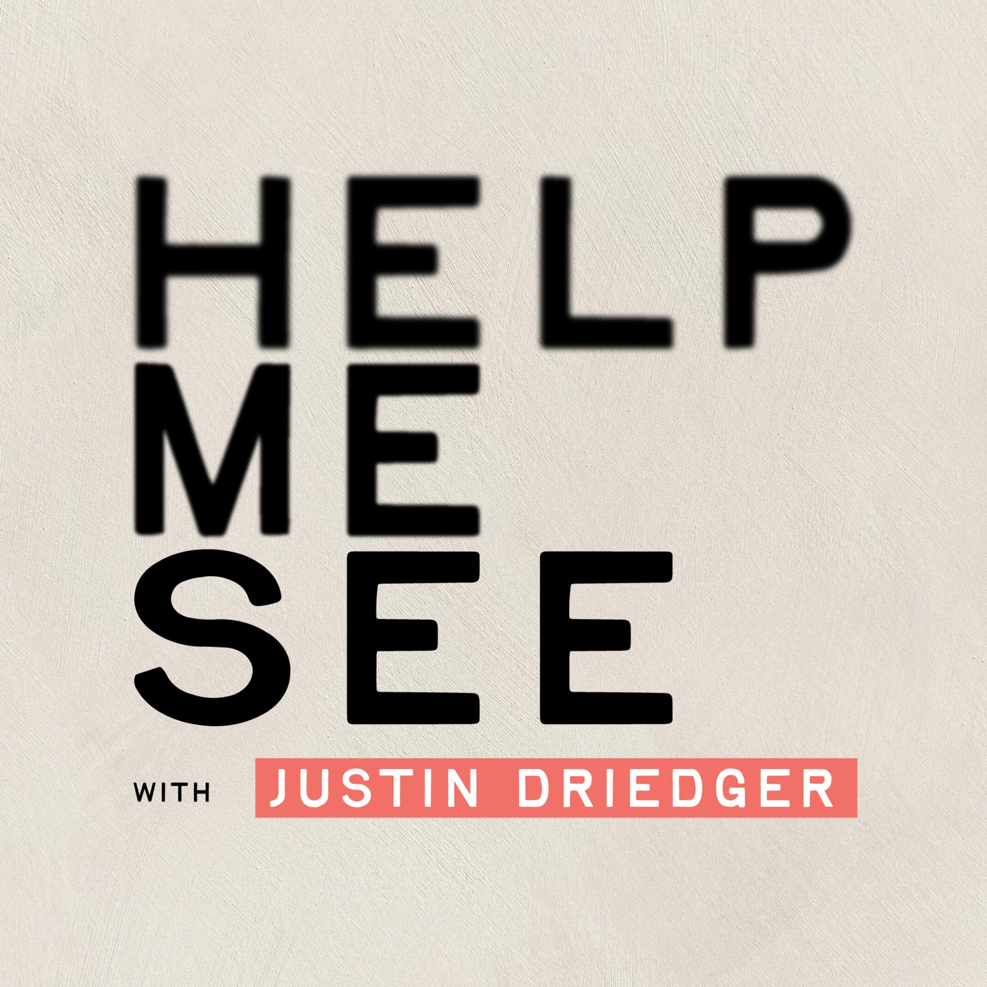Help Me See with Justin Driedger - Podcasts