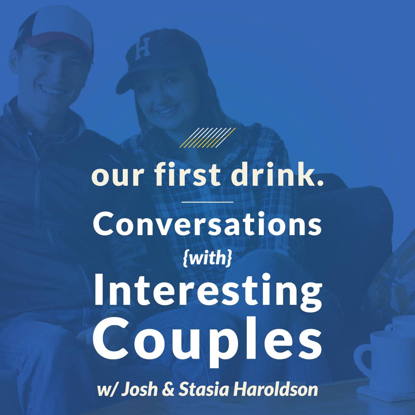 Our First Drink: Conversations w/ Interesting Couples on Marriage, Relationships, Dating, Business & Social Media + Advice - Podcasts
