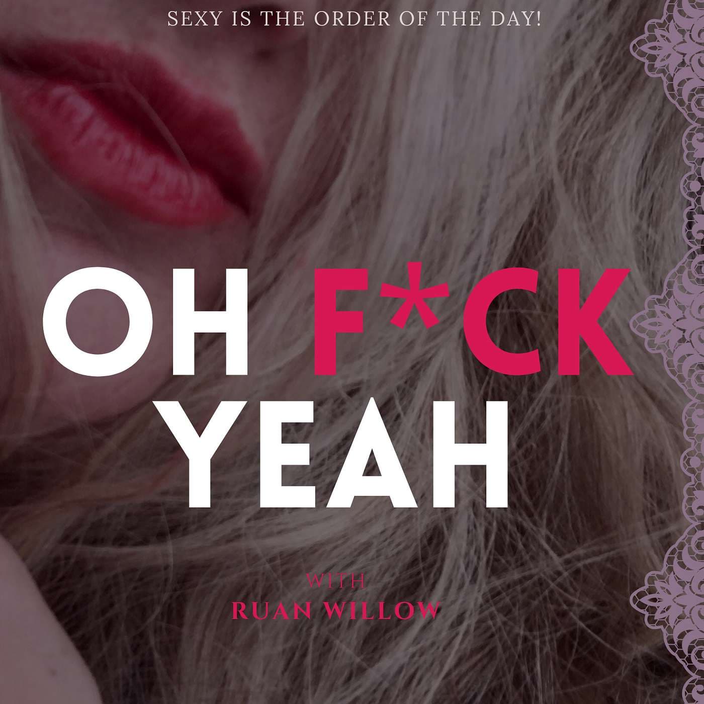 Oh F*ck Yeah with Ruan Willow - Podcasts