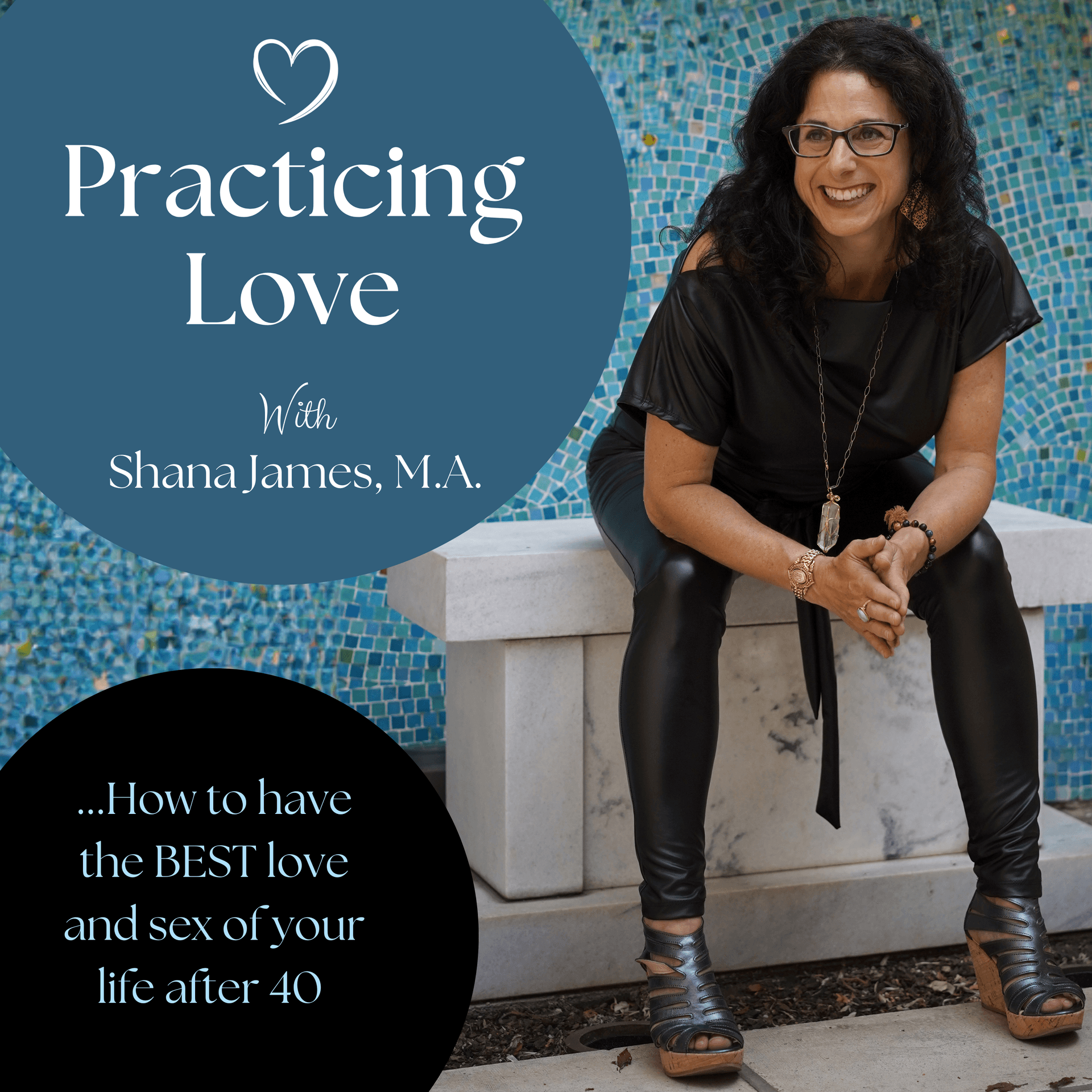 Practicing Love: Have the Best Love and Sex of Your Life After 40 - Podcasts