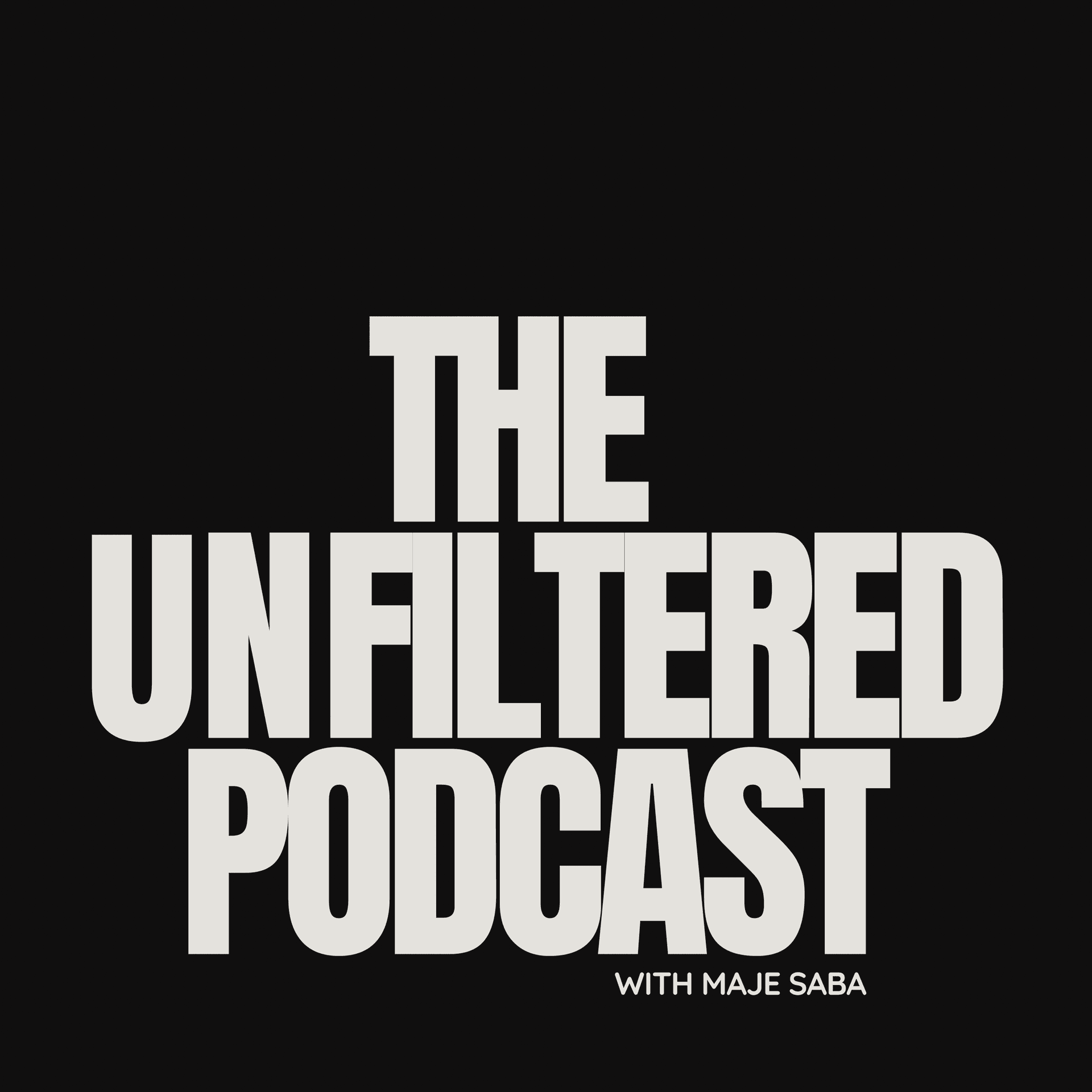 The Unfiltered Podcast with Maje saba - Podcasts