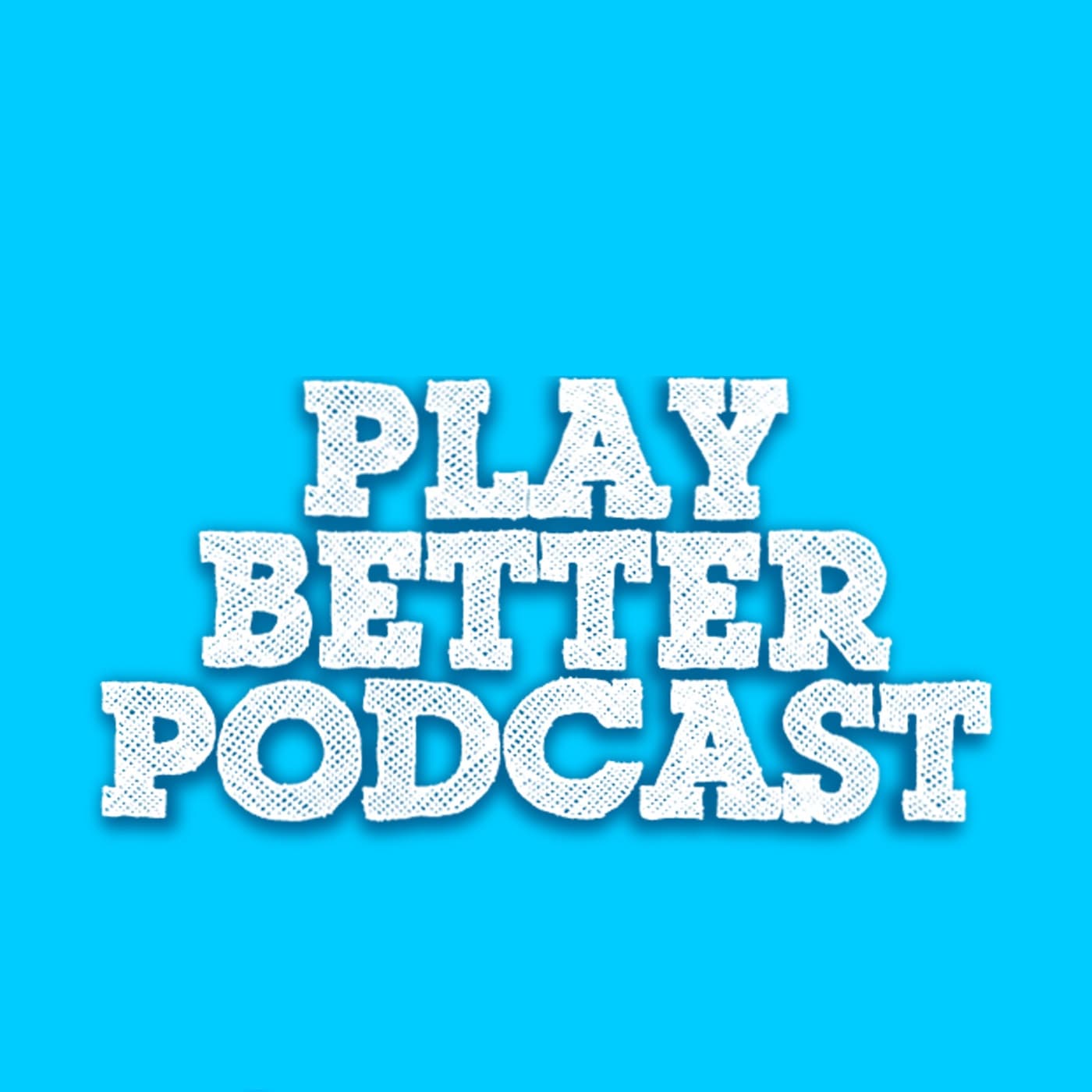 The Play Better Podcast - Podcasts