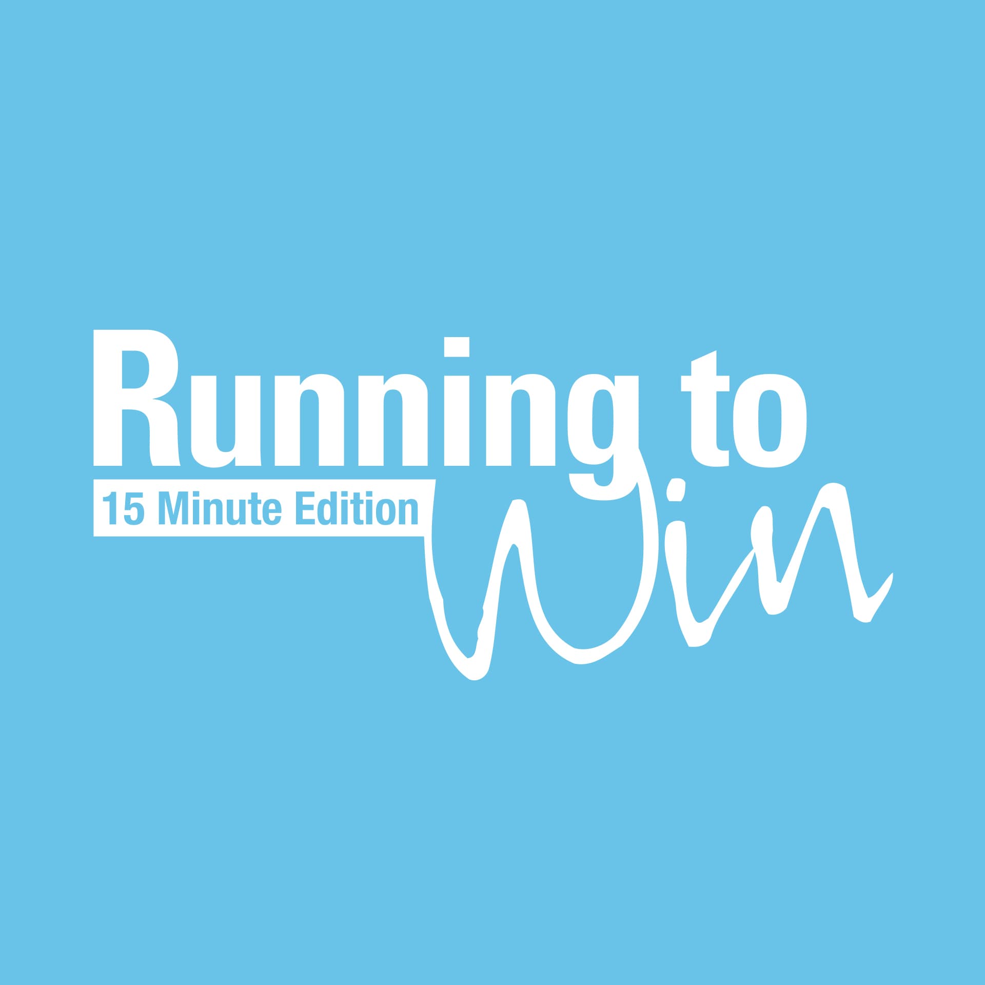 Running to Win - 15 Minute Edition - Podcasts