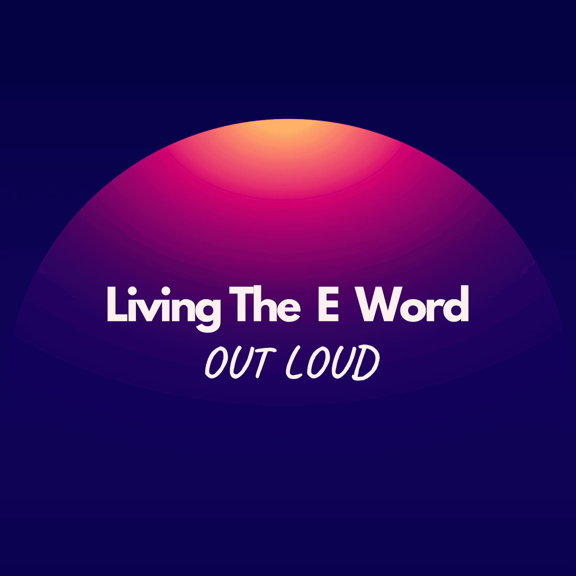 Living the E Word Out Loud - Podcasts