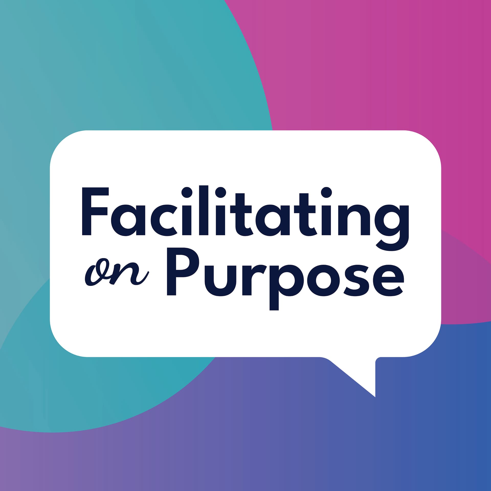 Facilitating on Purpose - Podcasts