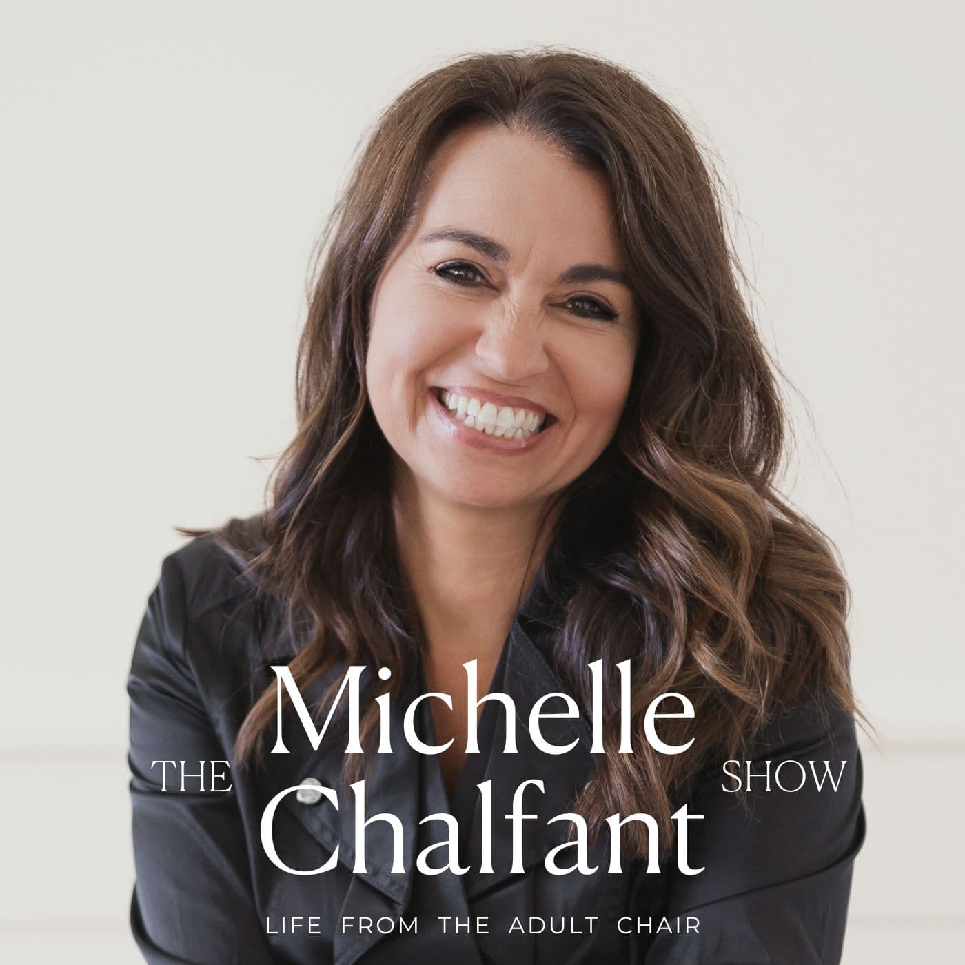 The Michelle Chalfant Show — Life from the Adult Chair - Podcasts