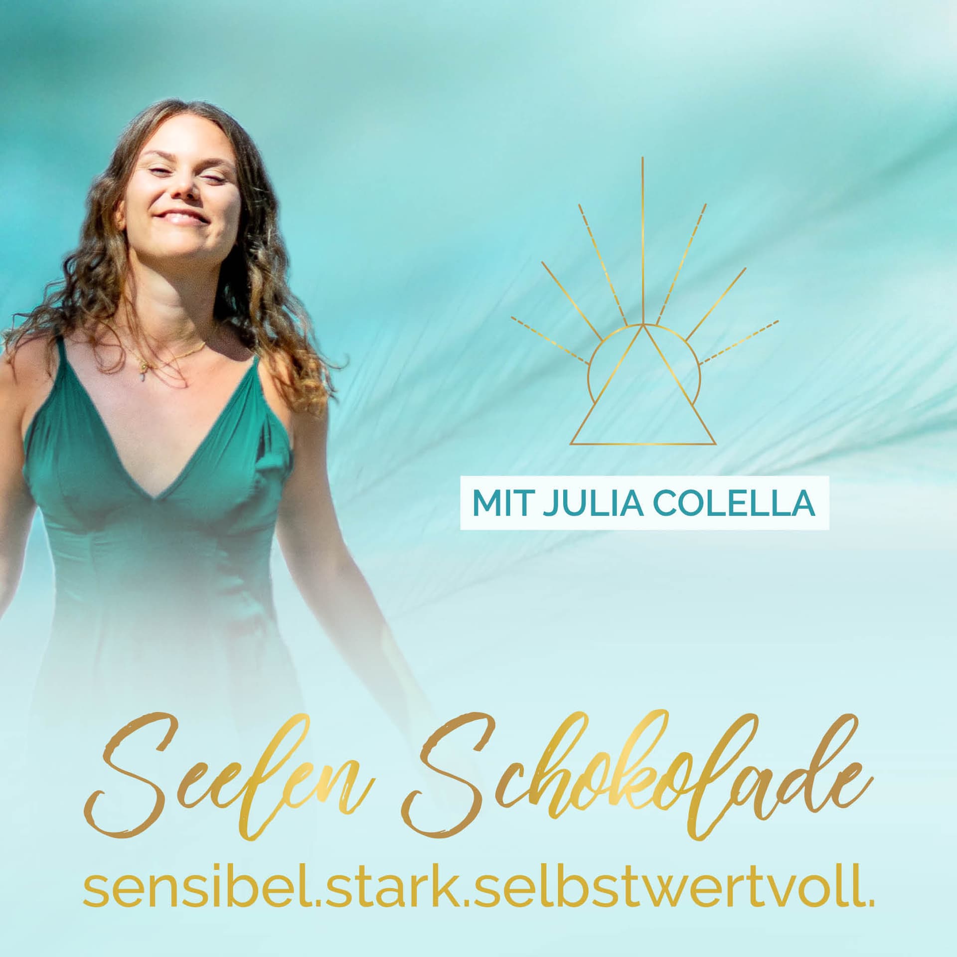 Seelenschokolade mit Julia Colella | Sensibel, Stark & Selbstbewusst - Podcasts