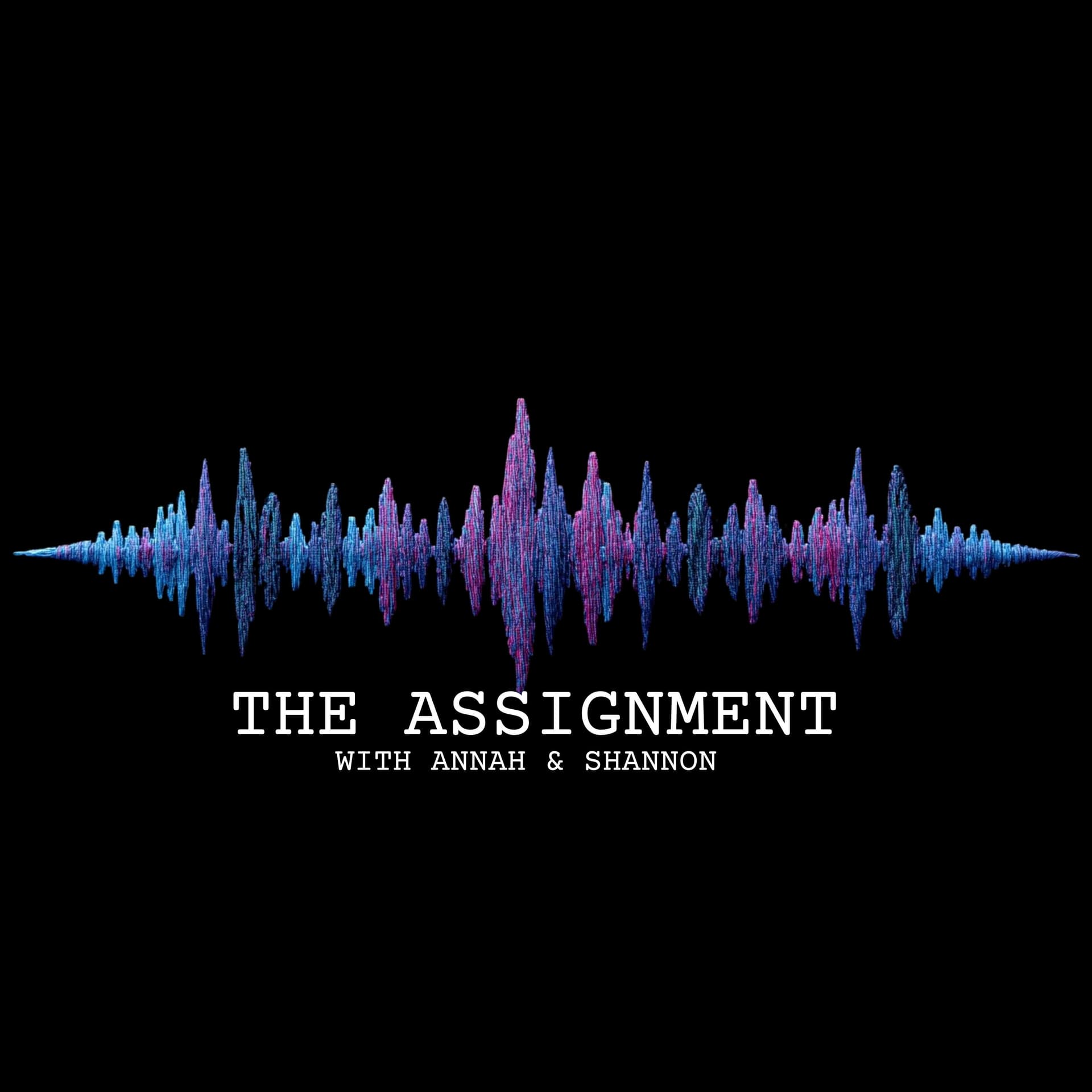 The Assignment with Annah & Shannon - Podcasts