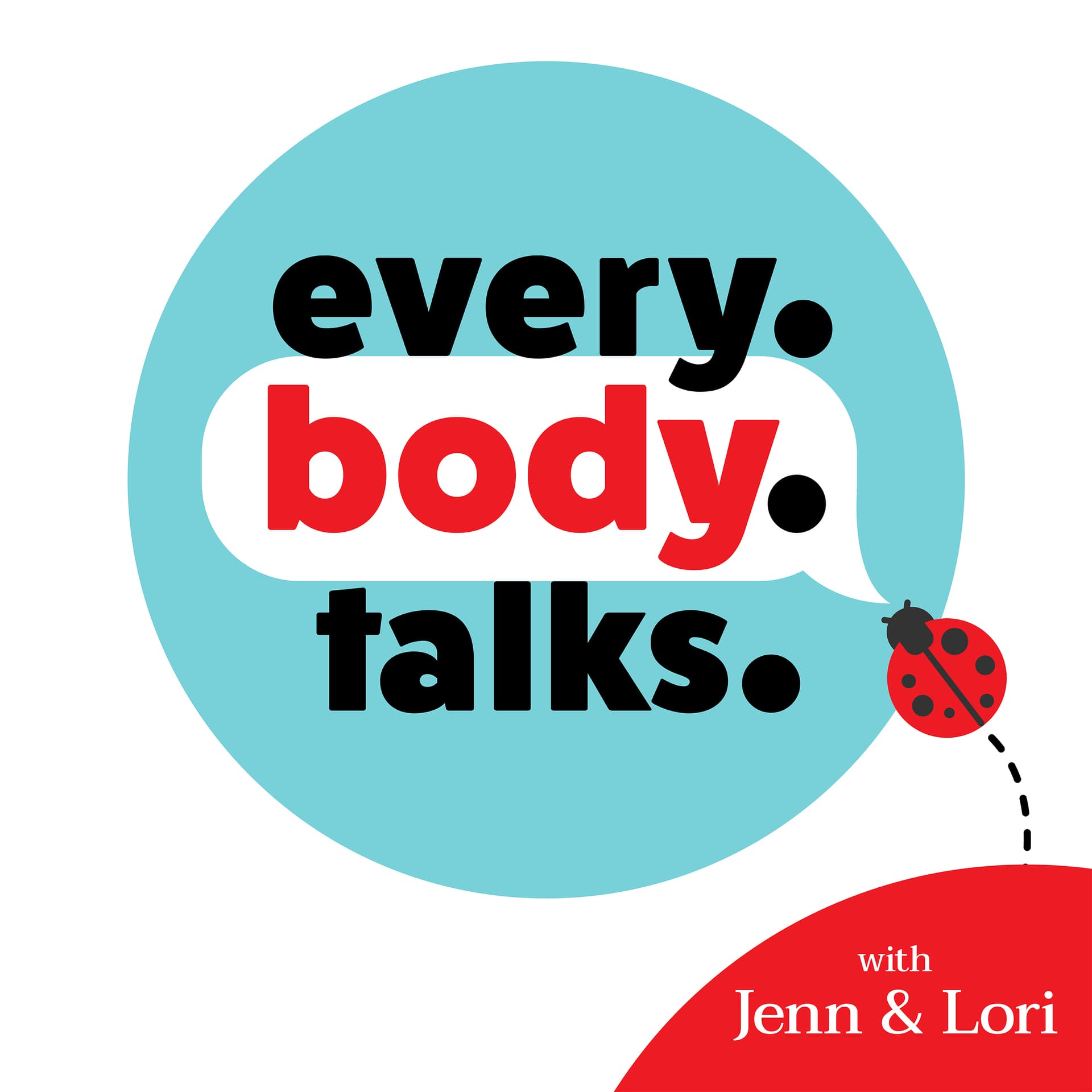 Every. Body. Talks.