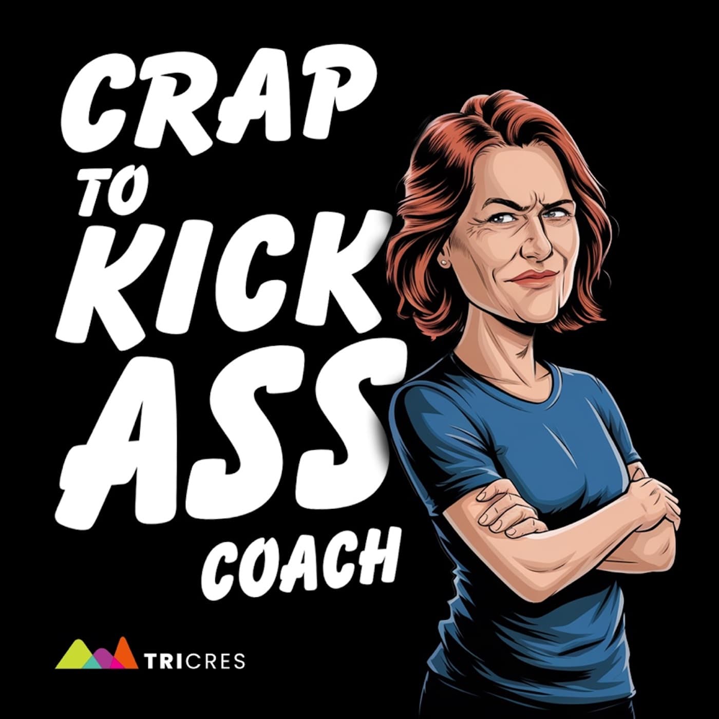 Crap to Kick A** Coach Podcast - Podcasts