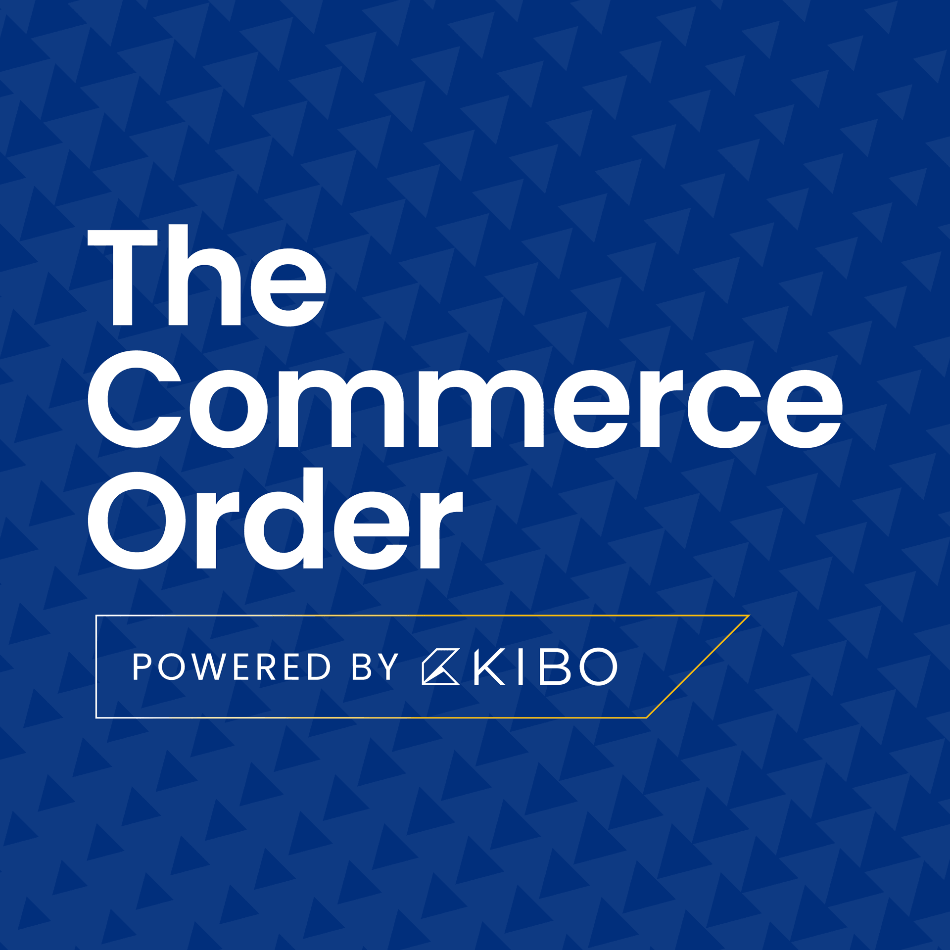 The Commerce Order: Powered by KIBO - Podcasts