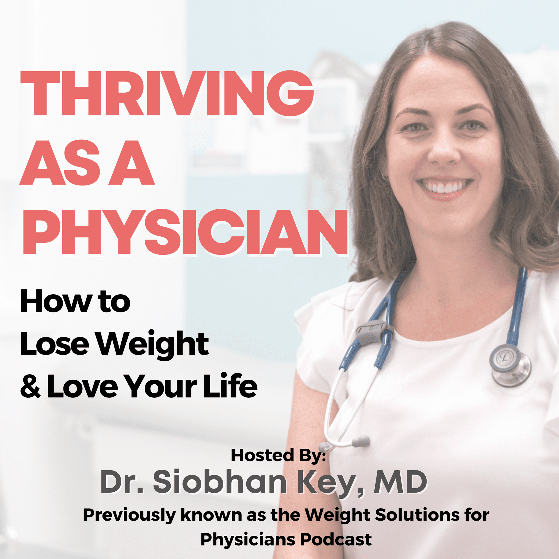 Thriving As A Physician: How to Lose Weight & Love Your Life - Podcasts