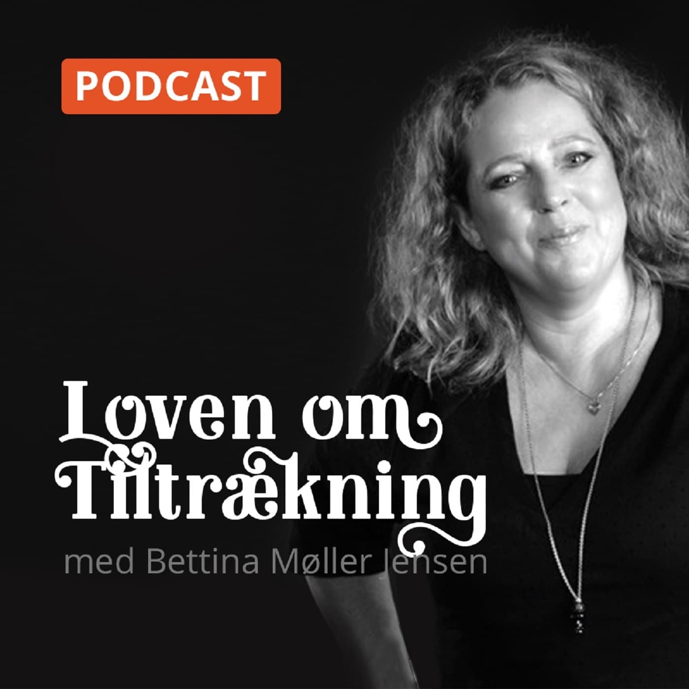 Loven om Tiltrækning med Bettina Møller Jensen - Podcasts
