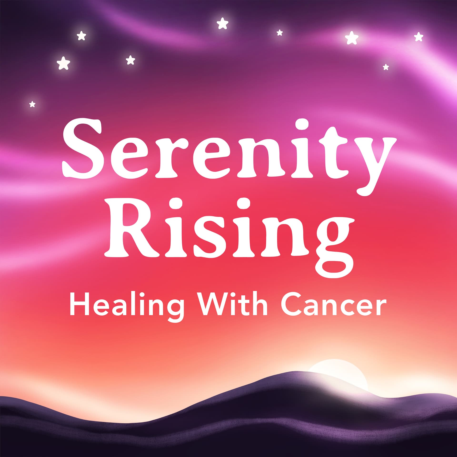 Serenity Rising: Healing with Cancer - Podcasts